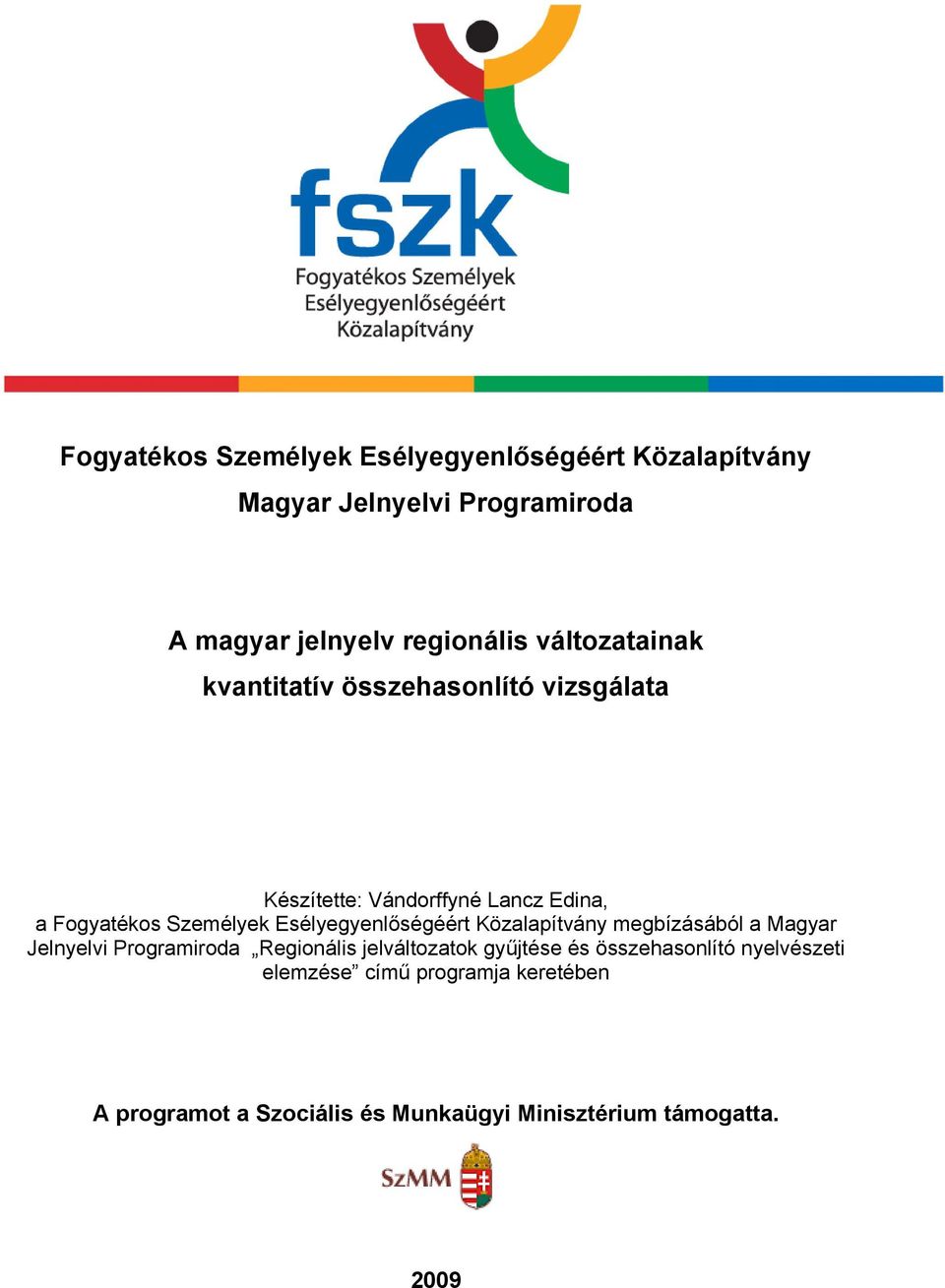 Esélyegyenlőségéért Közalapítvány megbízásából a Magyar Jelnyelvi Programiroda Regionális jelváltozatok gyűjtése és