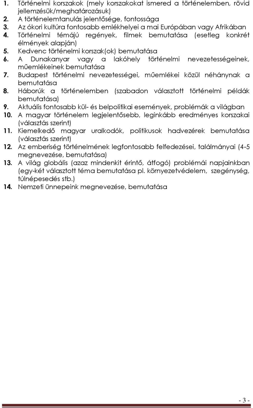 Kedvenc történelmi korszak(ok) bemutatása 6. A Dunakanyar vagy a lakóhely történelmi nevezetességeinek, műemlékeinek bemutatása 7.