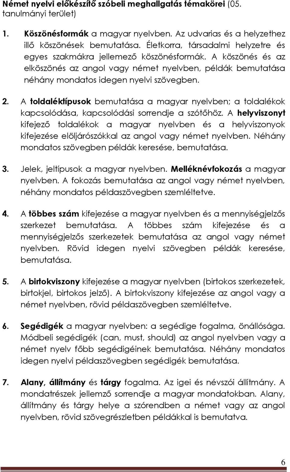 A toldaléktípusok bemutatása a magyar nyelvben; a toldalékok kapcsolódása, kapcsolódási sorrendje a szótőhöz.