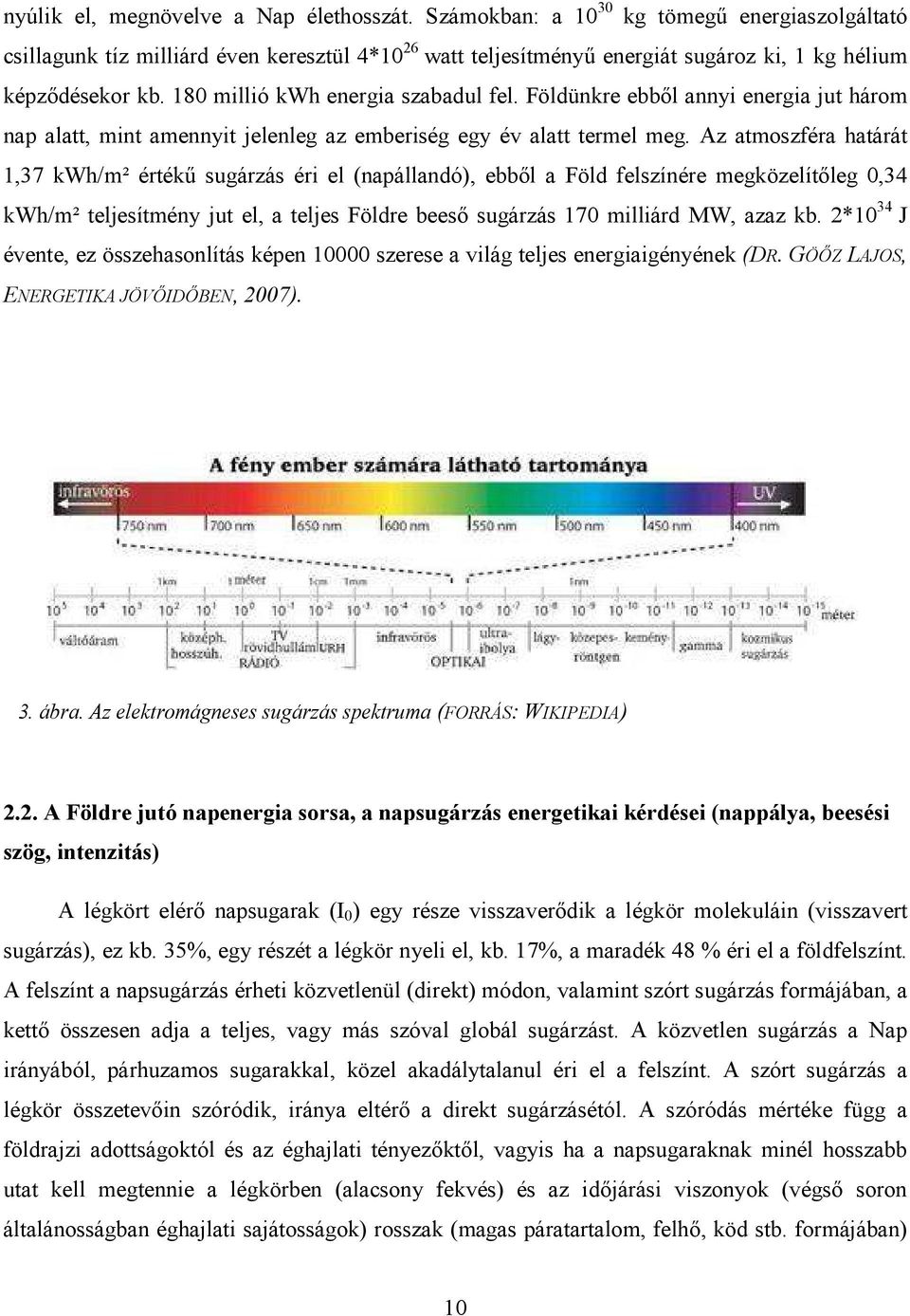 Földünkre ebbıl annyi energia jut három nap alatt, mint amennyit jelenleg az emberiség egy év alatt termel meg.