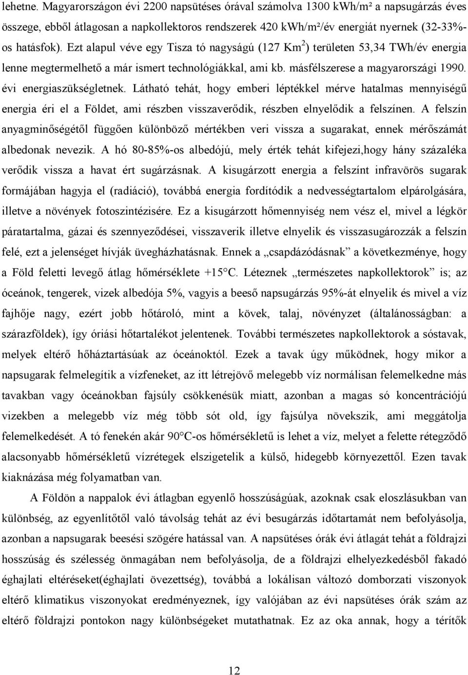 Látható tehát, hogy emberi léptékkel mérve hatalmas mennyiségő energia éri el a Földet, ami részben visszaverıdik, részben elnyelıdik a felszínen.