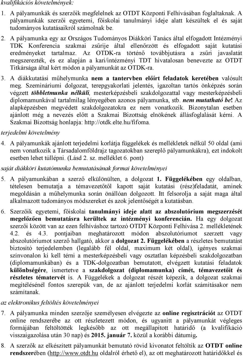 A pályamunka egy az Országos Tudományos Diákköri Tanács által elfogadott Intézményi TDK Konferencia szakmai zsűrije által ellenőrzött és elfogadott saját kutatási eredményeket tartalmaz.