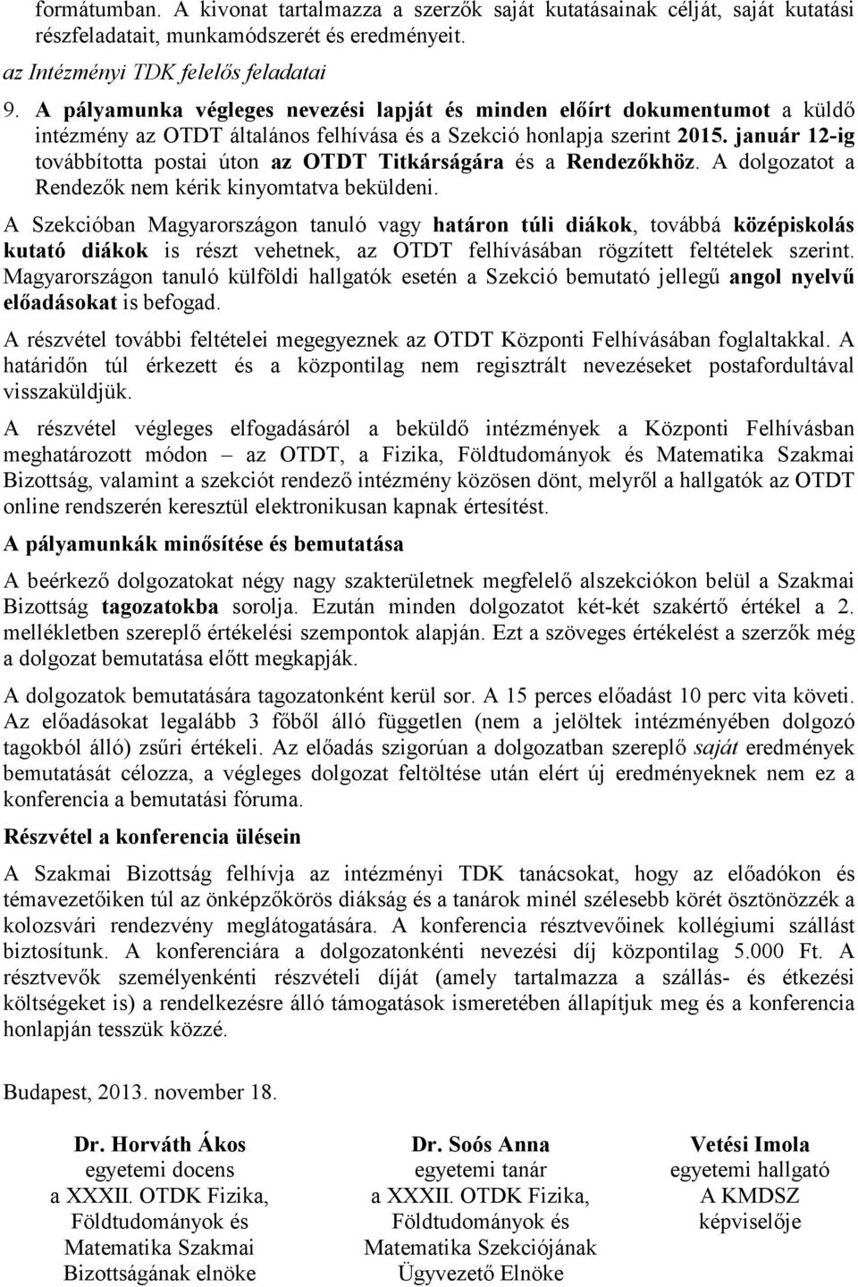 január 12-ig továbbította postai úton az OTDT Titkárságára és a Rendezőkhöz. A dolgozatot a Rendezők nem kérik kinyomtatva beküldeni.