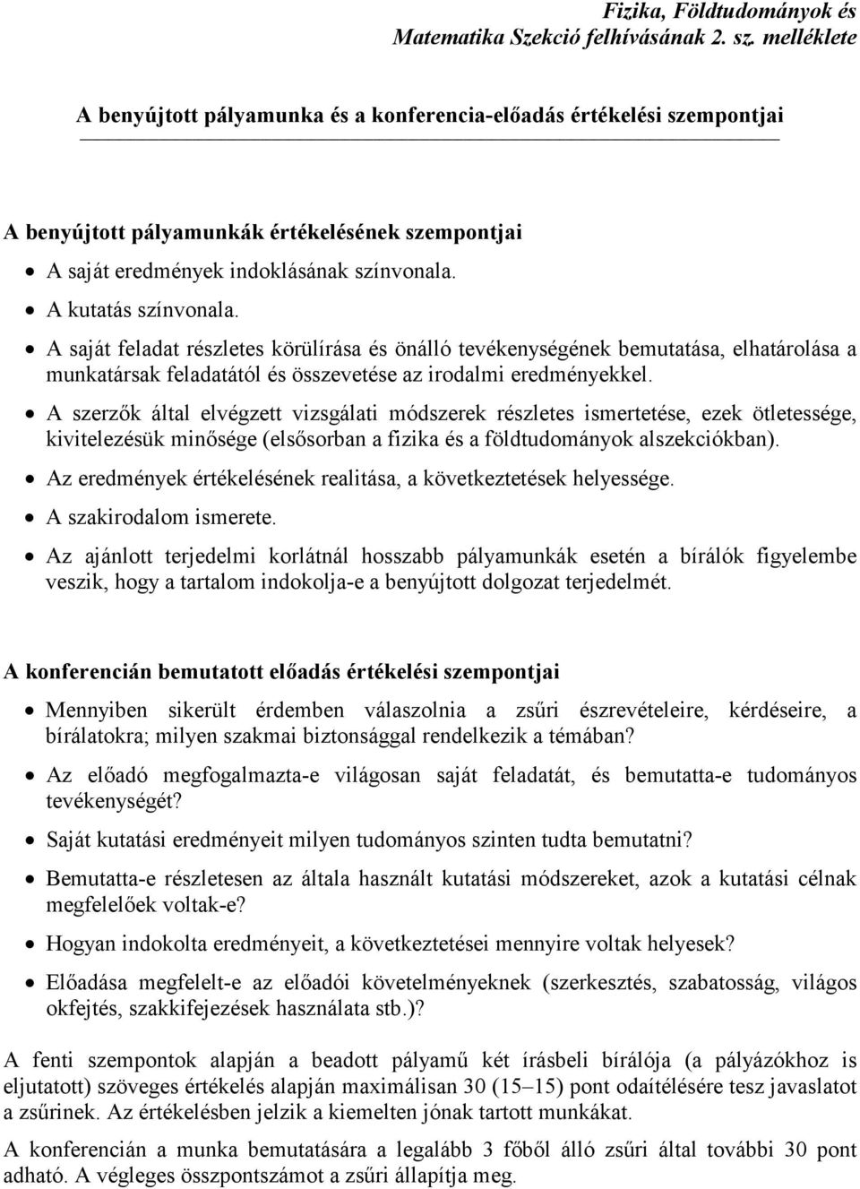 A saját feladat részletes körülírása és önálló tevékenységének bemutatása, elhatárolása a munkatársak feladatától és összevetése az irodalmi eredményekkel.