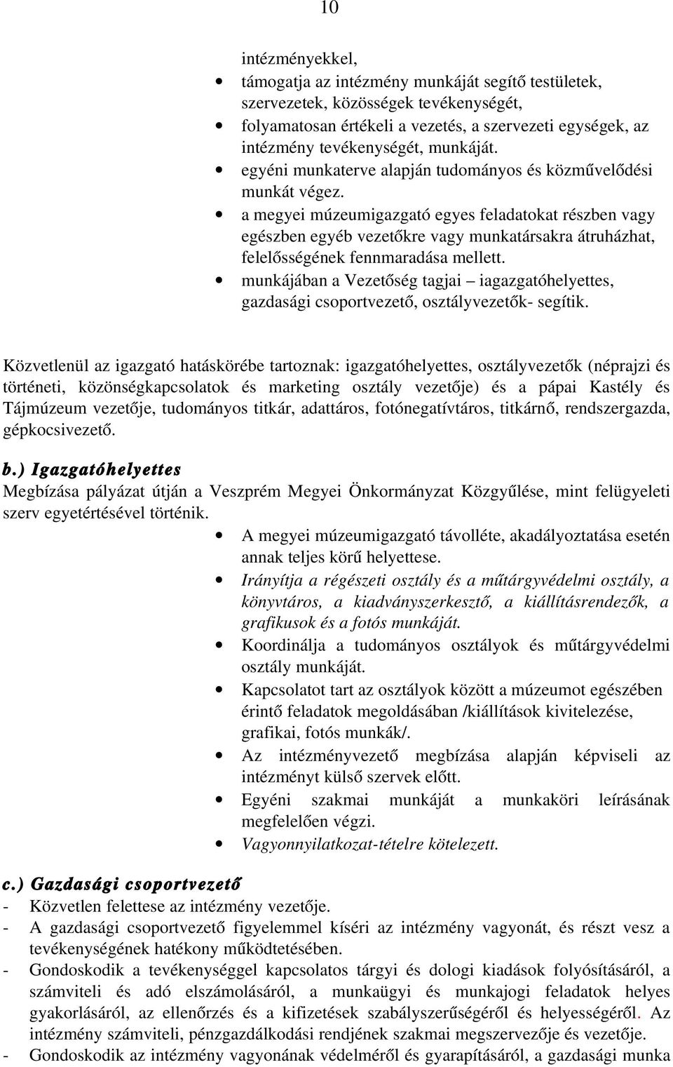 a megyei múzeumigazgató egyes feladatokat részben vagy egészben egyéb vezetőkre vagy munkatársakra átruházhat, felelősségének fennmaradása mellett.