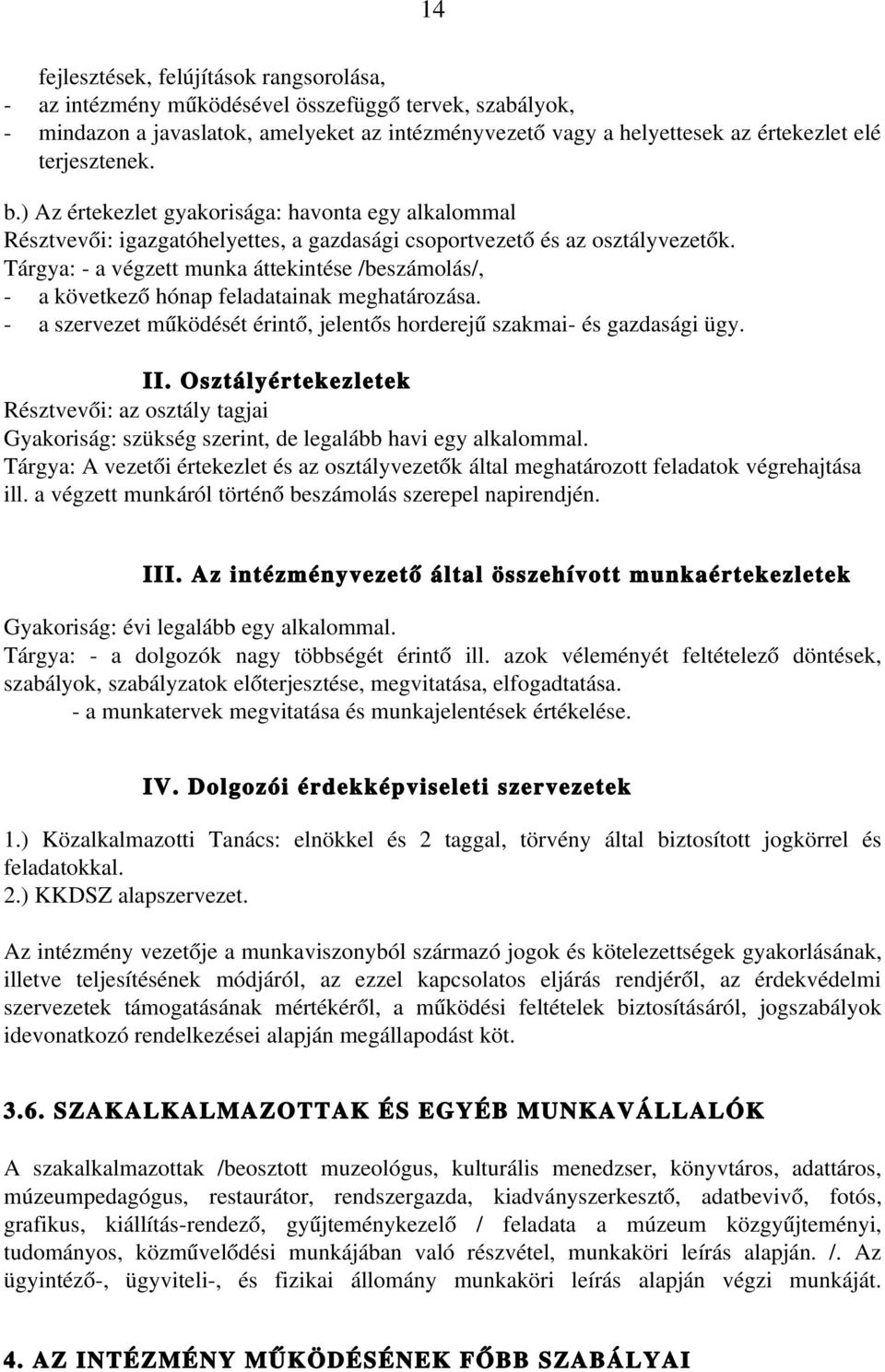 Tárgya: a végzett munka áttekintése /beszámolás/, a következő hónap feladatainak meghatározása. a szervezet működését érintő, jelentős horderejű szakmai és gazdasági ügy. II.