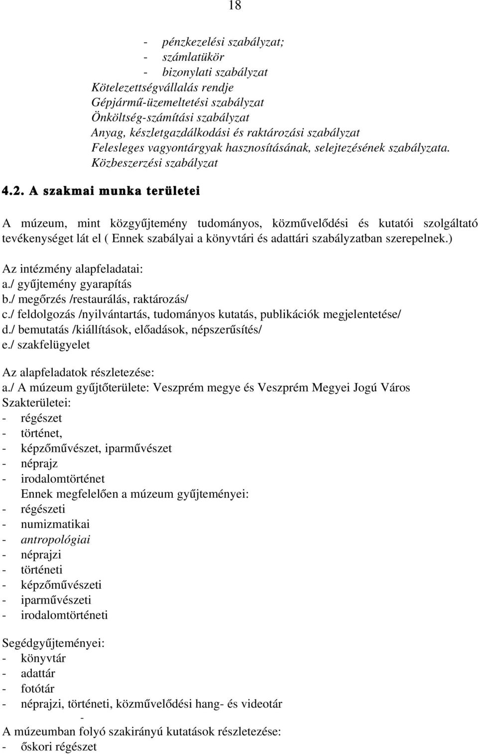 A szakmai munka területei A múzeum, mint közgyűjtemény tudományos, közművelődési és kutatói szolgáltató tevékenységet lát el ( Ennek szabályai a könyvtári és adattári szabályzatban szerepelnek.