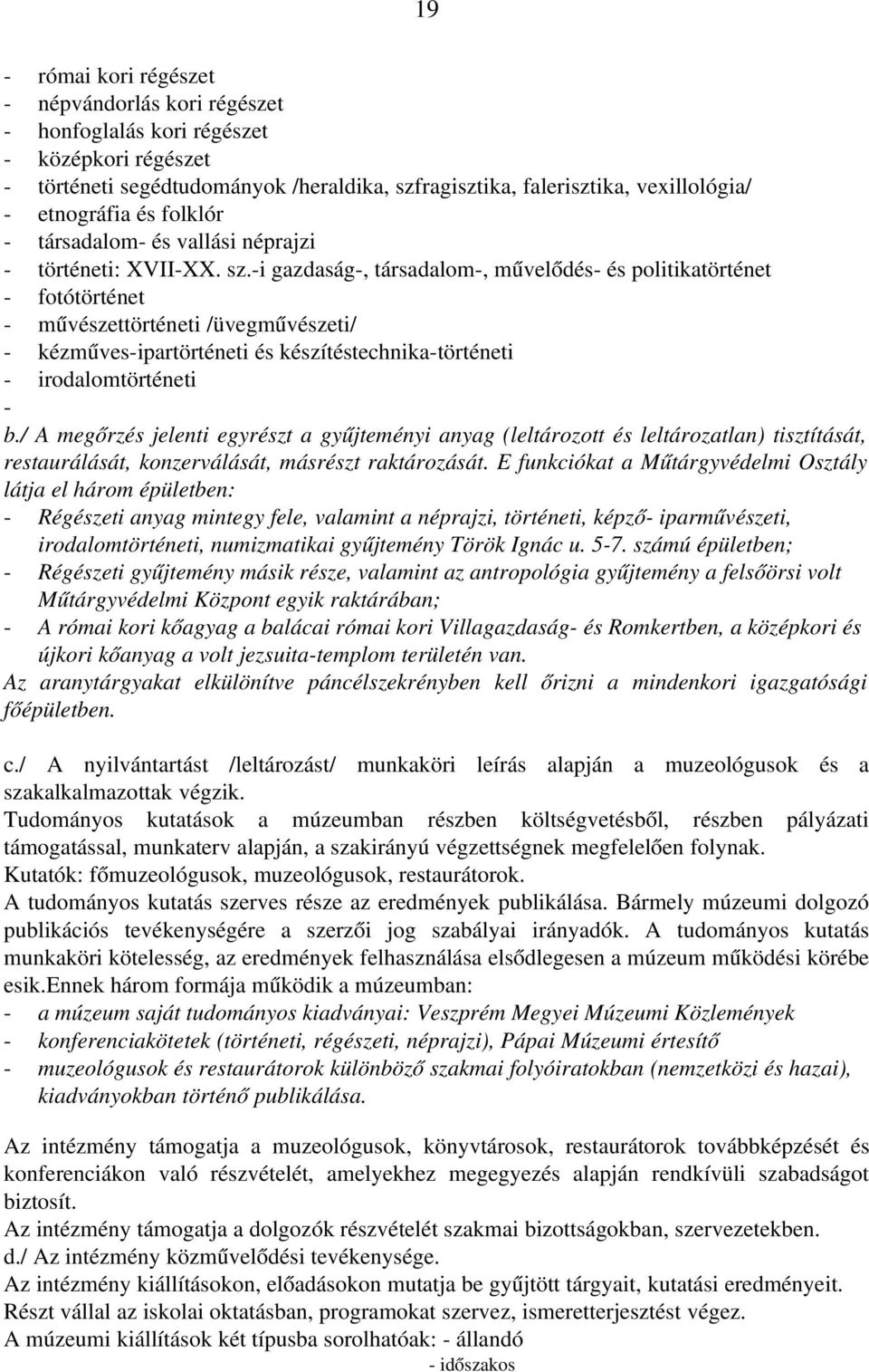 i gazdaság, társadalom, művelődés és politikatörténet fotótörténet művészettörténeti /üvegművészeti/ kézműves ipartörténeti és készítéstechnika történeti irodalomtörténeti b.