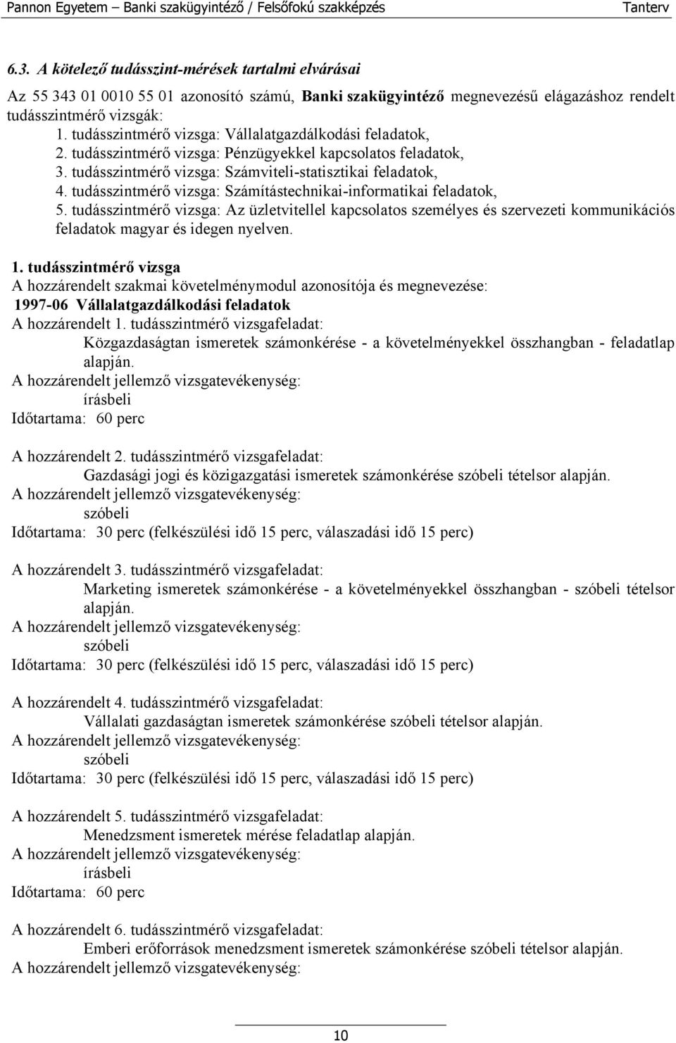 tudásszintmérő vizsga: Számítástechnikai-informatikai feladatok, 5. tudásszintmérő vizsga: Az üzletvitellel kapcsolatos személyes és szervezeti kommunikációs feladatok magyar és idegen nyelven. 1.