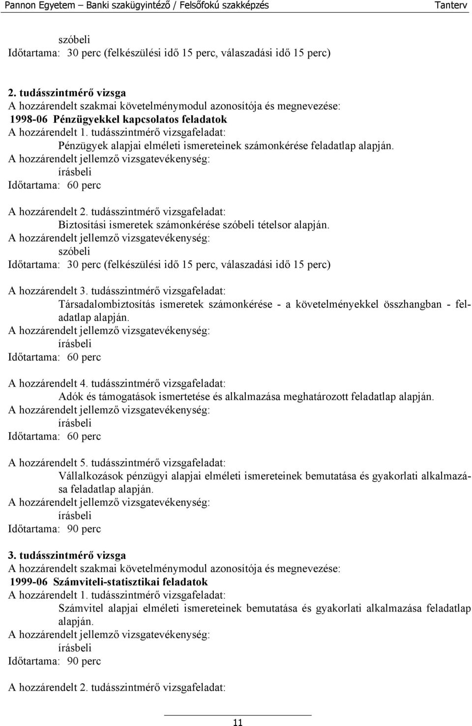 tudásszintmérő vizsgafeladat: Biztosítási ismeretek számonkérése tételsor alapján. A hozzárendelt 3.