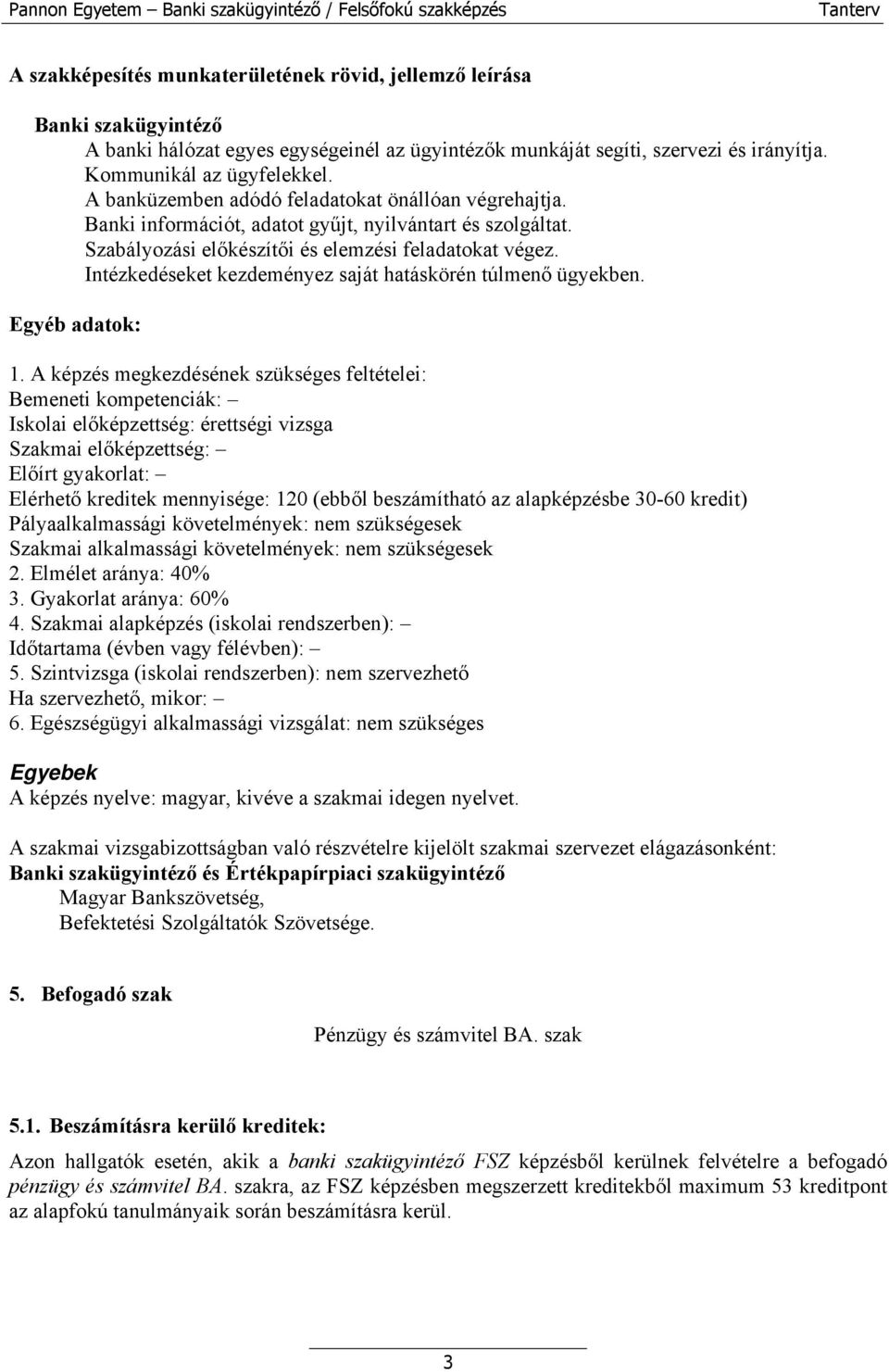 Intézkedéseket kezdeményez saját hatáskörén túlmenő ügyekben. Egyéb adatok: 1.