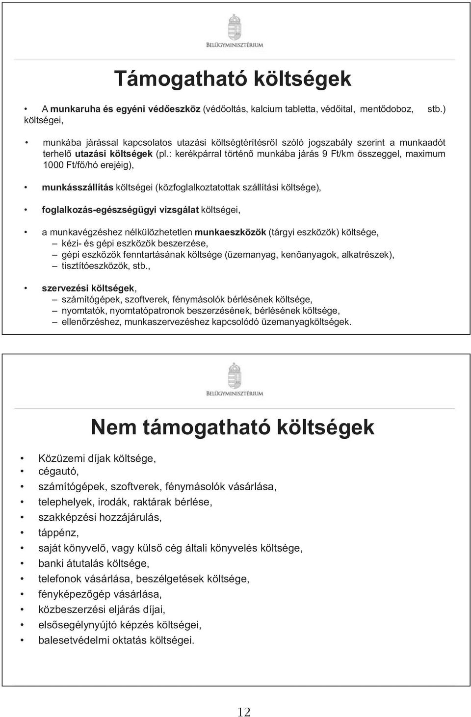 : kerékpárral történ munkába járás 9 Ft/km összeggel, maximum 1000 Ft/f /hó erejéig), munkásszállítás költségei (közfoglalkoztatottak szállítási költsége), foglalkozás-egészségügyi vizsgálat