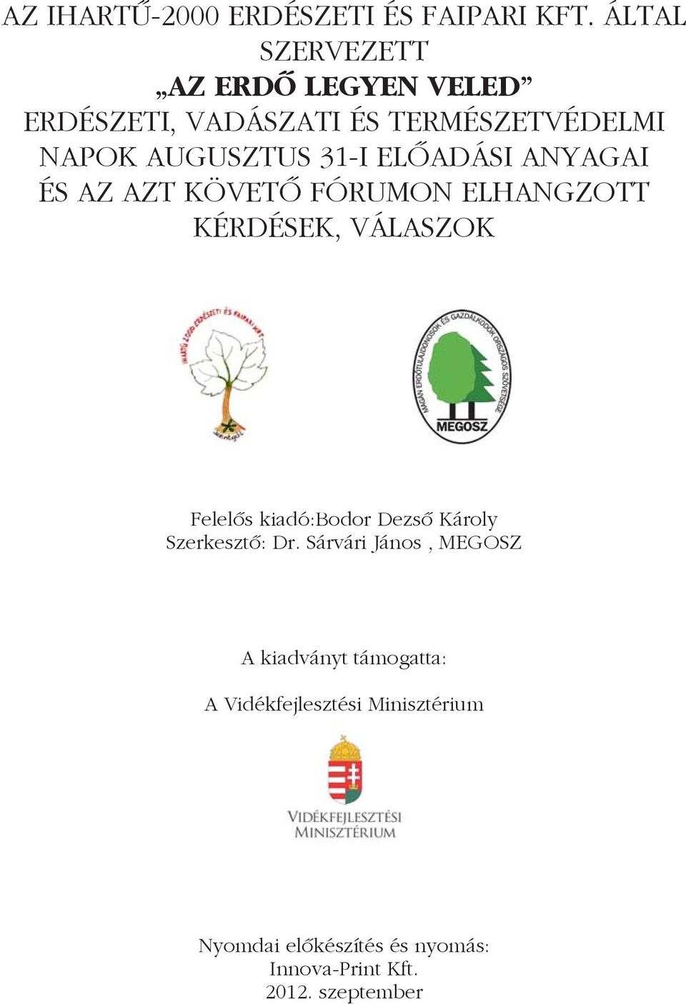 ELÕADÁSI ANYAGAI ÉS AZ AZT KÖVETÕ FÓRUMON ELHANGZOTT KÉRDÉSEK, VÁLASZOK Felelõs kiadó:bodor Dezsõ