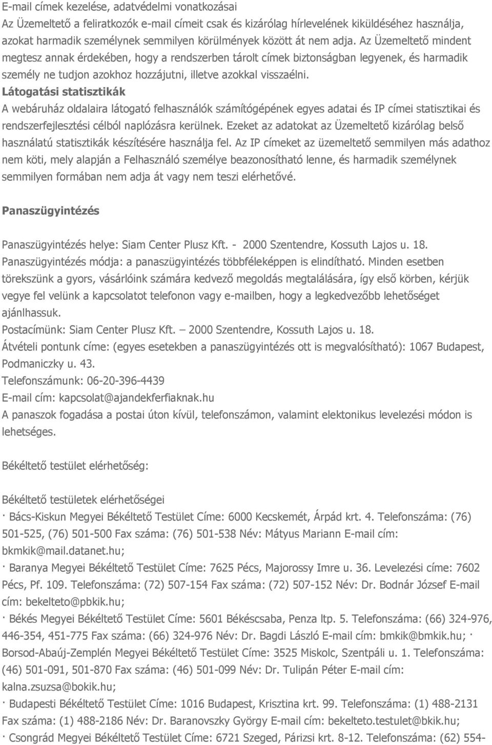 Látogatási statisztikák A webáruház oldalaira látogató felhasználók számítógépének egyes adatai és IP címei statisztikai és rendszerfejlesztési célból naplózásra kerülnek.