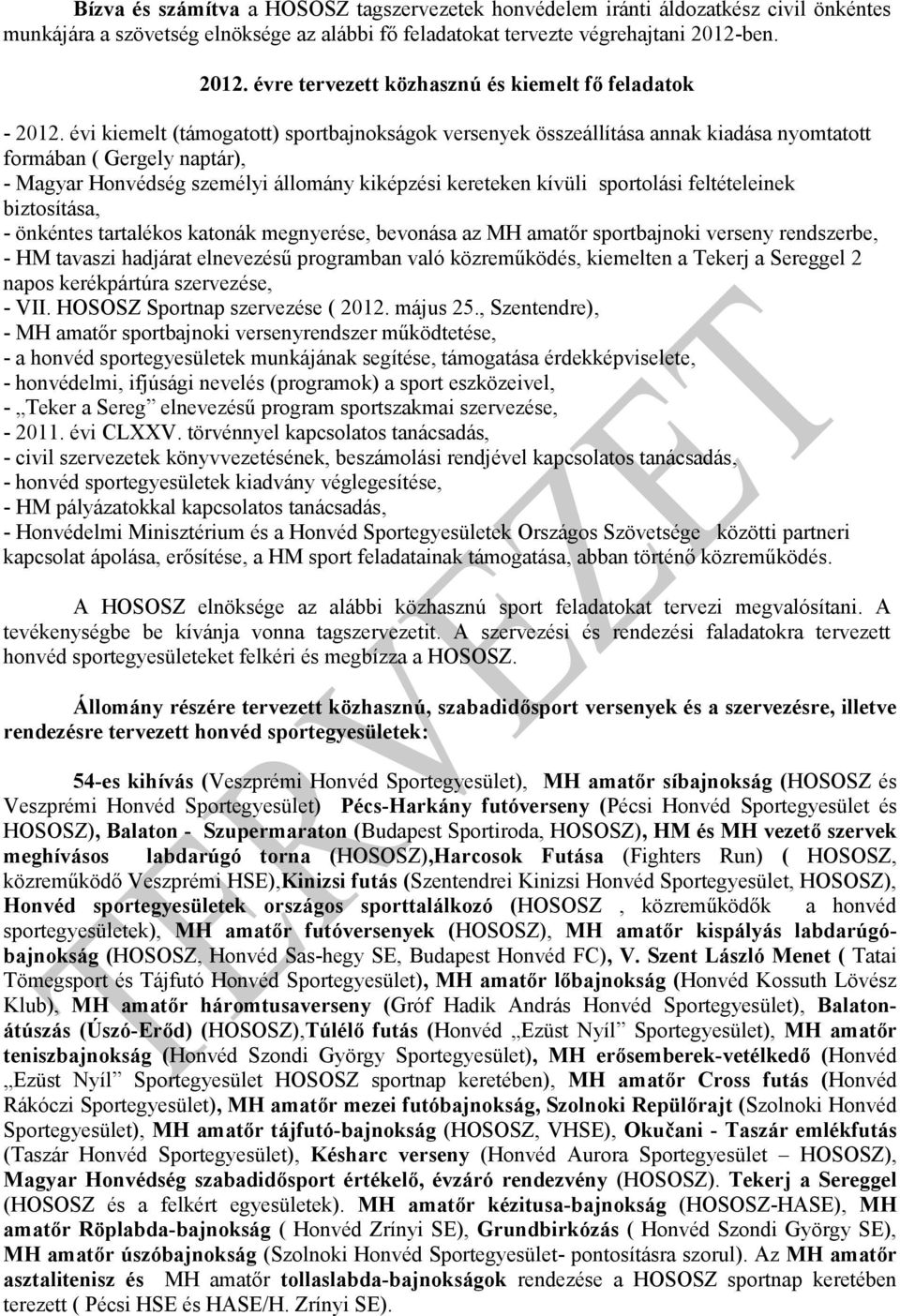 évi kiemelt (támogatott) sportbajnokságok versenyek összeállítása annak kiadása nyomtatott formában ( Gergely naptár), - Magyar Honvédség személyi állomány kiképzési kereteken kívüli sportolási