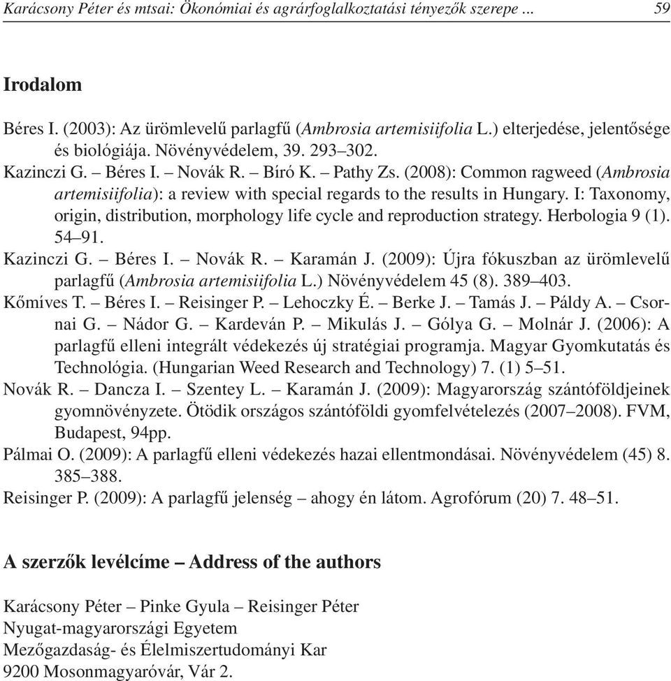 I: Taxonomy, origin, distribution, morphology life cycle and reproduction strategy. Herbologia 9 (1). 54 91. Kazinczi G. Béres I. Novák R. Karamán J.