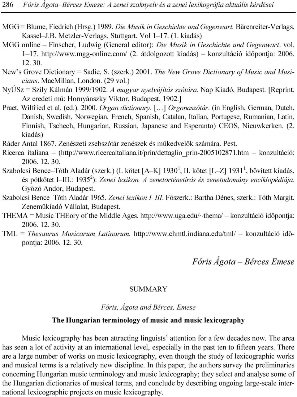 12. 30. New s Grove Dictionary = Sadie, S. (szerk.) 2001. The New Grove Dictionary of Music and Musicians. MacMillan, London. (29 vol.) NyÚSz = Szily Kálmán 1999/1902. A magyar nyelvújítás szótára.