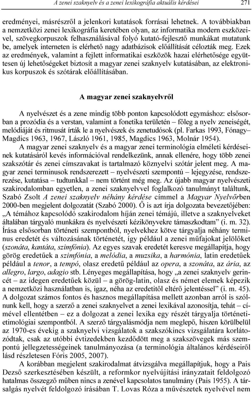 elérhetı nagy adatbázisok elıállítását célozták meg.