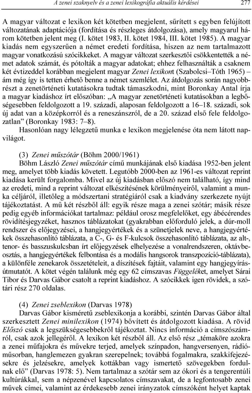 A magyar kiadás nem egyszerően a német eredeti fordítása, hiszen az nem tartalmazott magyar vonatkozású szócikkeket.