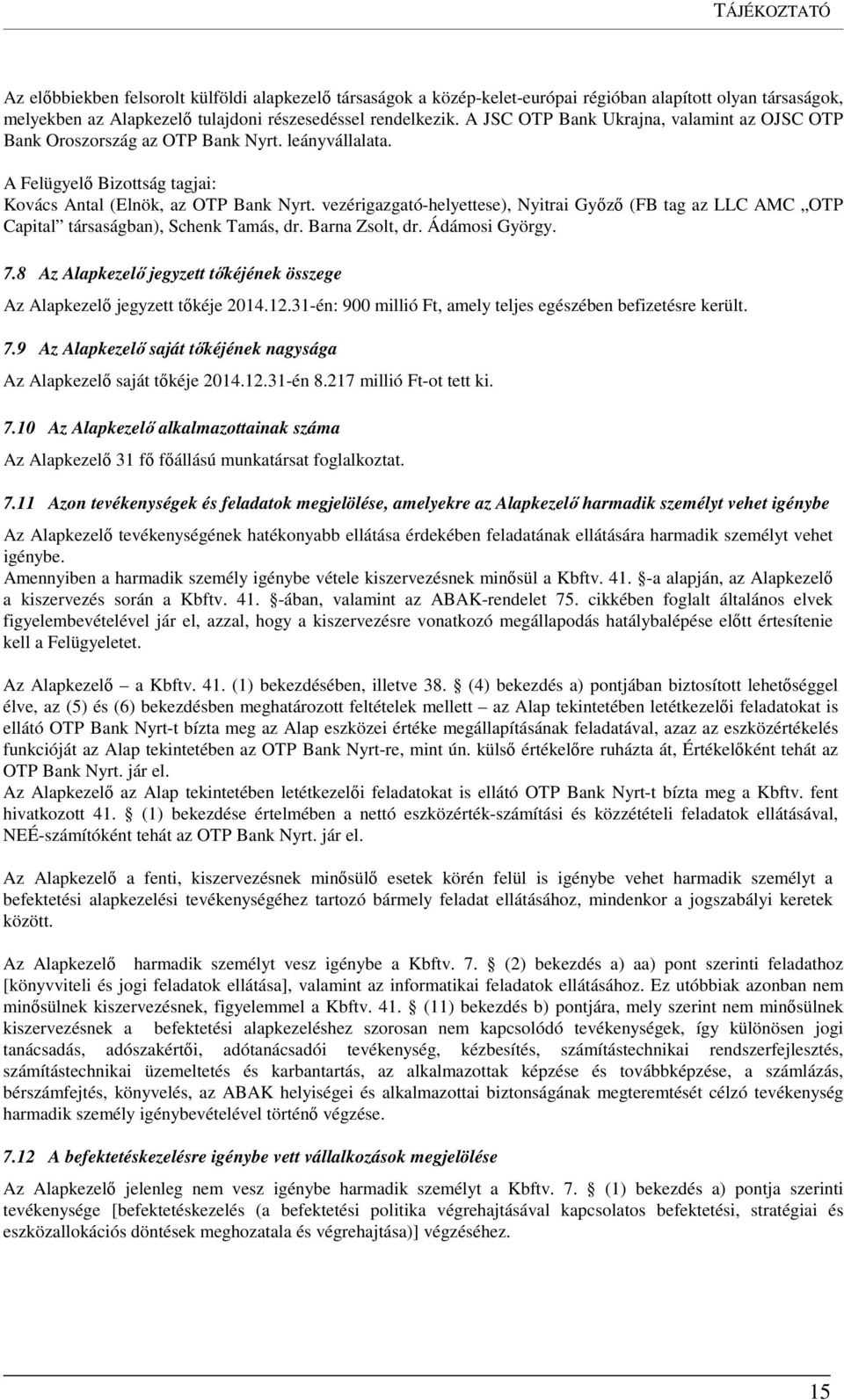 vezérigazgató-helyettese), Nyitrai Győző (FB tag az LLC AMC OTP Capital társaságban), Schenk Tamás, dr. Barna Zsolt, dr. Ádámosi György. 7.