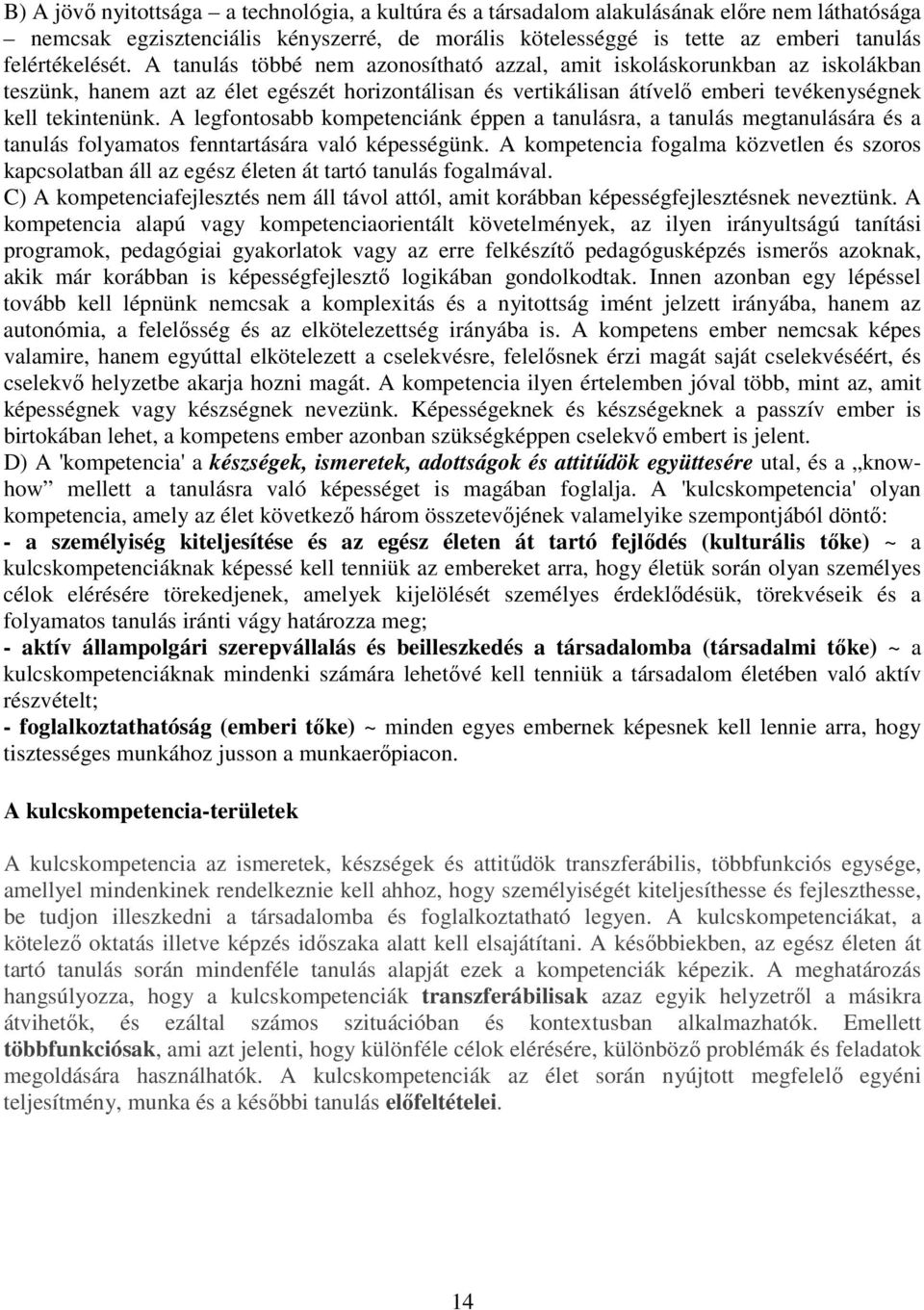 A legfontosabb kompetenciánk éppen a tanulásra, a tanulás megtanulására és a tanulás folyamatos fenntartására való képességünk.