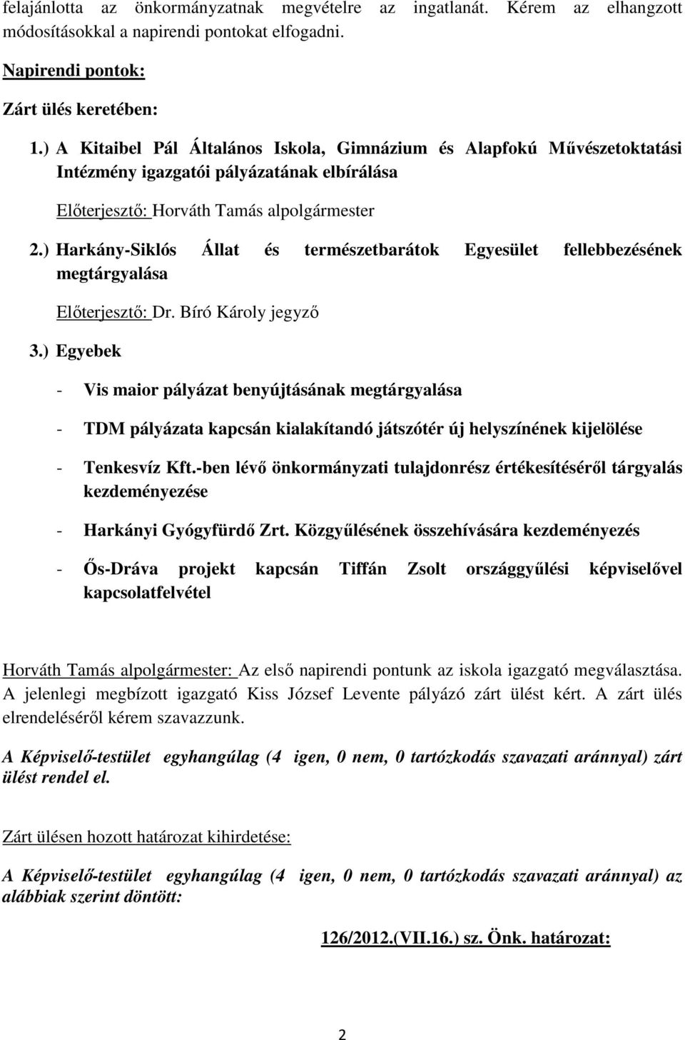 ) Harkány-Siklós Állat és természetbarátok Egyesület fellebbezésének megtárgyalása Előterjesztő: Dr. Bíró Károly jegyző 3.