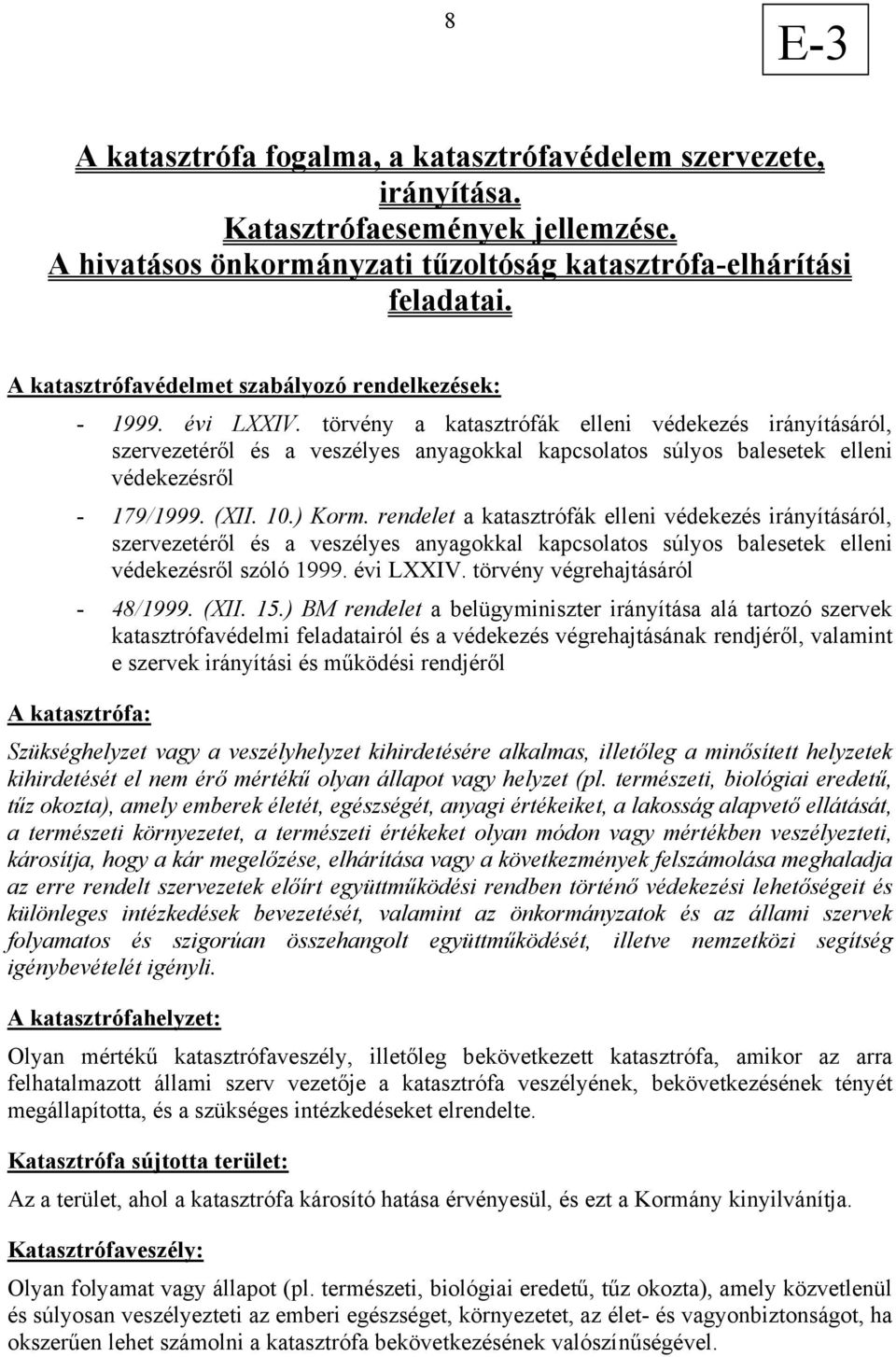 törvény a katasztrófák elleni védekezés irányításáról, szervezetéről és a veszélyes anyagokkal kapcsolatos súlyos balesetek elleni védekezésről - 179/1999. (XII. 10.) Korm.