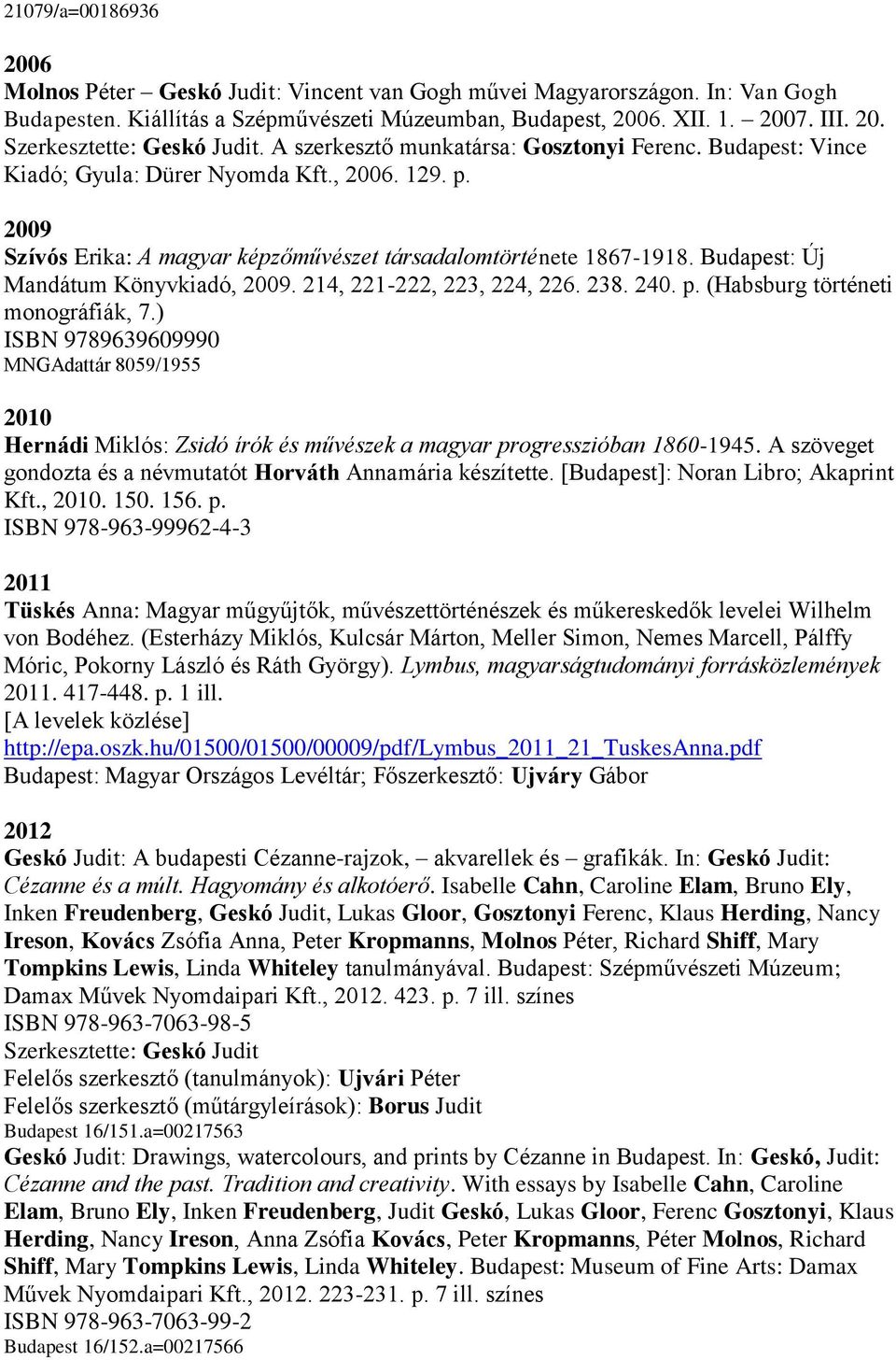 Budapest: Új Mandátum Könyvkiadó, 2009. 214, 221-222, 223, 224, 226. 238. 240. p. (Habsburg történeti monográfiák, 7.