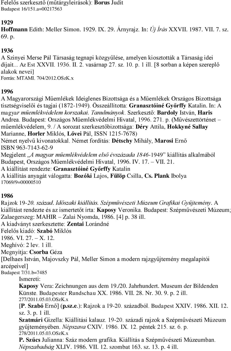 [8 sorban a képen szereplő alakok nevei] Forrás: MTAMI. 704/2012.OSzK.x 1996 A Magyarországi Műemlékek Ideiglenes Bizottsága és a Műemlékek Országos Bizottsága tisztségviselői és tagjai (1872-1949).