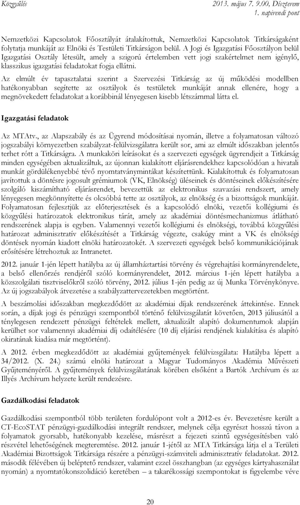 Az elmúlt év tapasztalatai szerint a Szervezési Titkárság az új működési modellben hatékonyabban segítette az osztályok és testületek munkáját annak ellenére, hogy a megnövekedett feladatokat a