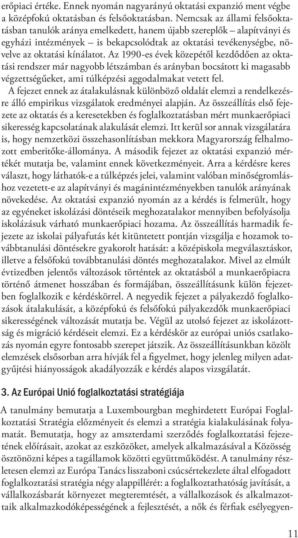 Az 1990-es évek közepétől kezdődően az oktatási rendszer már nagyobb létszámban és arányban bocsátott ki magasabb végzettségűeket, ami túlképzési aggodalmakat vetett fel.