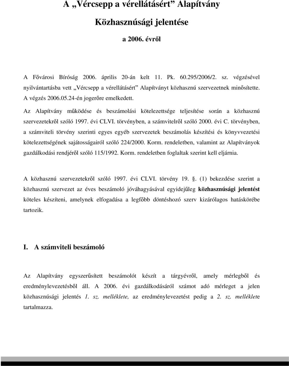 Az Alapítvány m ködése és beszámolási kötelezettsége teljesítése során a közhasznú szervezetekr l szóló 1997. évi CL