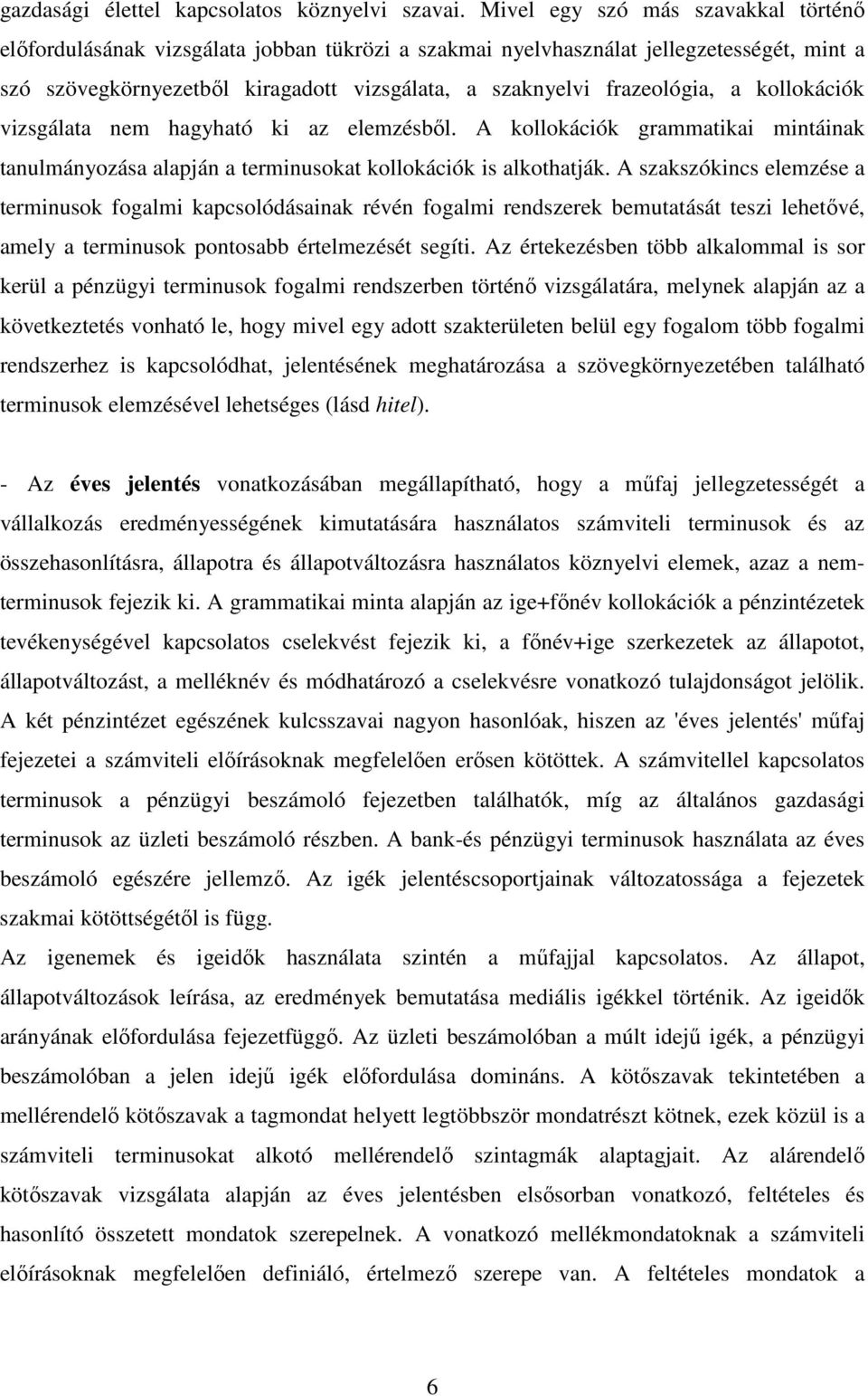 a kollokációk vizsgálata nem hagyható ki az elemzésbıl. A kollokációk grammatikai mintáinak tanulmányozása alapján a terminusokat kollokációk is alkothatják.