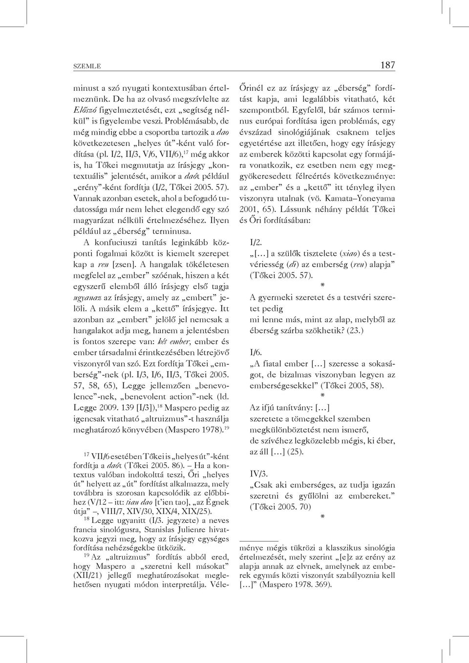 I/2, II/3, V/6, VII/6), 17 még akkor is, ha Tőkei megmutatja az írásjegy kontextuális jelentését, amikor a daót például erény -ként fordítja (I/2, Tőkei 2005. 57).