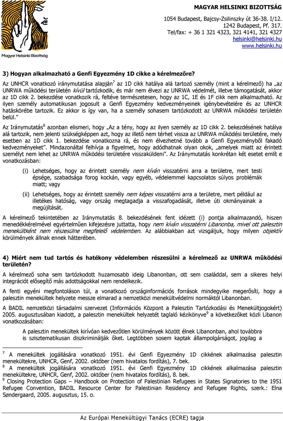 támogatását, akkor az 1D cikk 2. bekezdése vonatkozik rá, feltéve természetesen, hogy az 1C, 1E és 1F cikk nem alkalmazható.