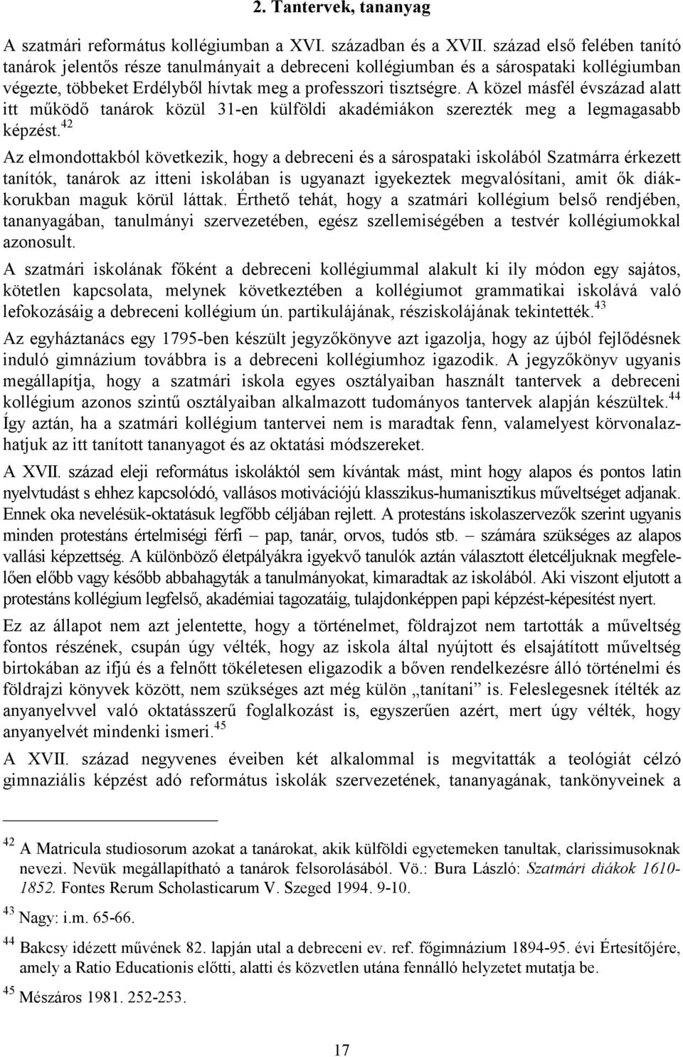 A közel másfél évszázad alatt itt működő tanárok közül 31-en külföldi akadémiákon szerezték meg a legmagasabb képzést.