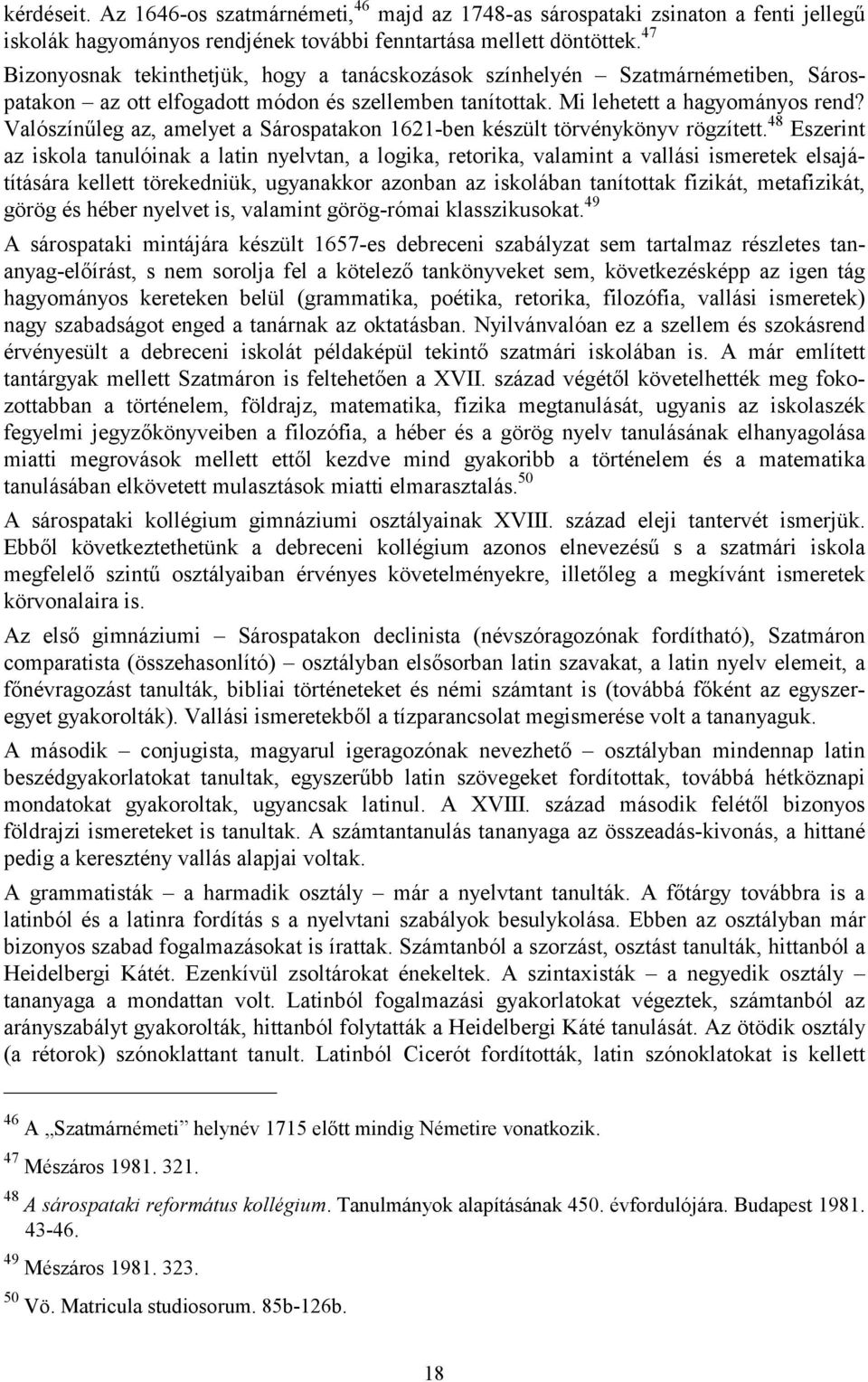 Valószínűleg az, amelyet a Sárospatakon 1621-ben készült törvénykönyv rögzített.