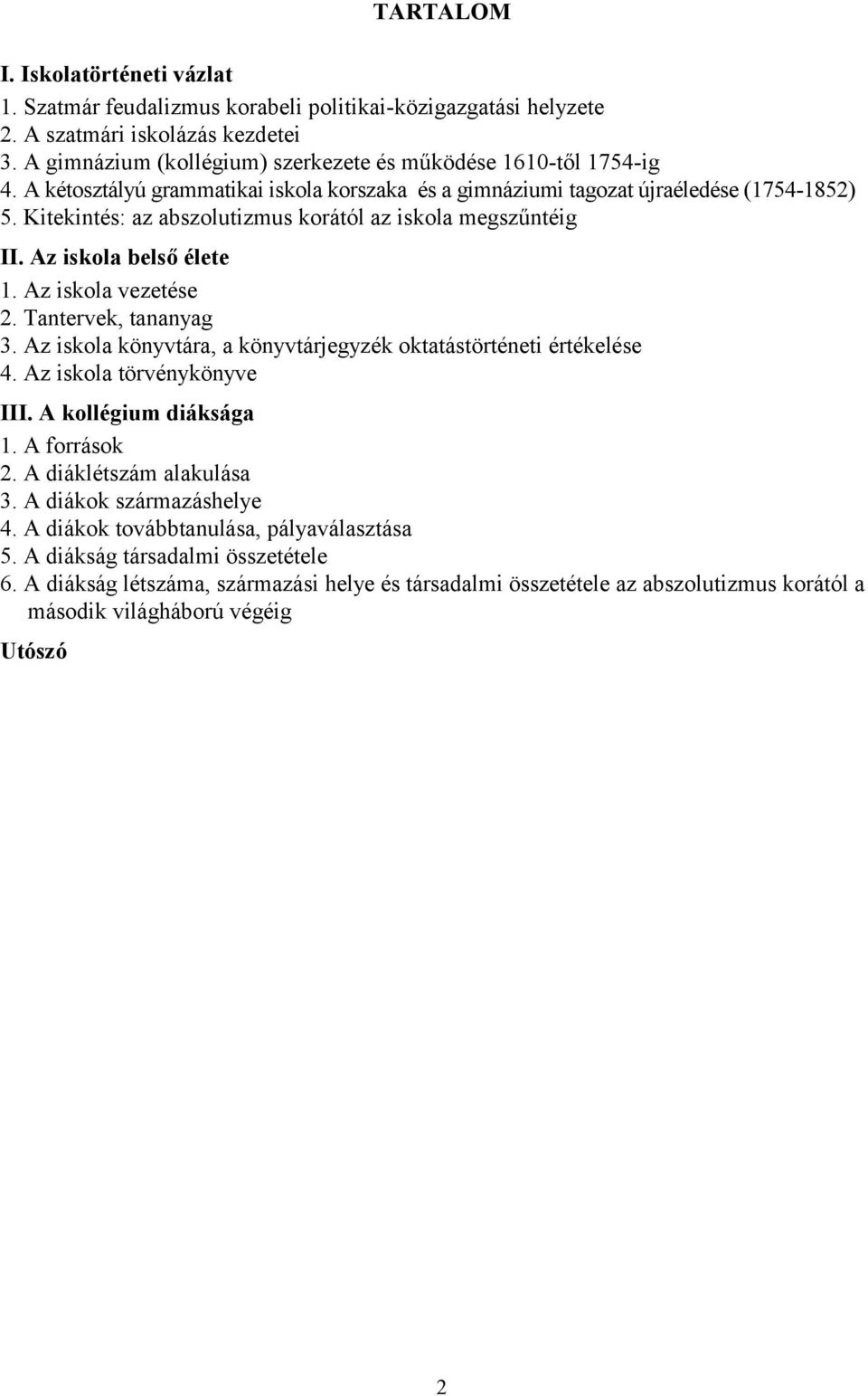 Kitekintés: az abszolutizmus korától az iskola megszűntéig II. Az iskola belső élete 1. Az iskola vezetése 2. Tantervek, tananyag 3.