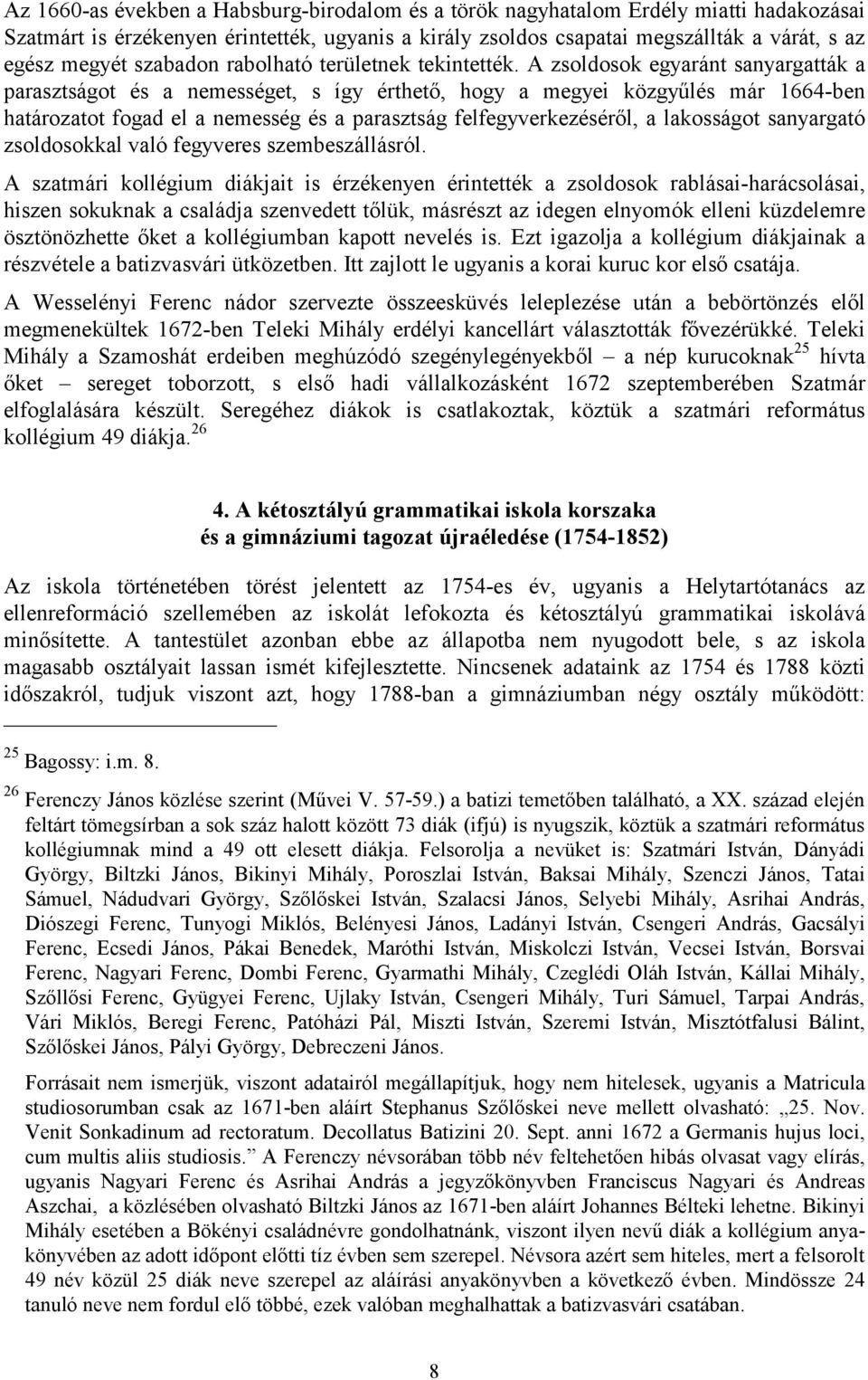 A zsoldosok egyaránt sanyargatták a parasztságot és a nemességet, s így érthető, hogy a megyei közgyűlés már 1664-ben határozatot fogad el a nemesség és a parasztság felfegyverkezéséről, a lakosságot