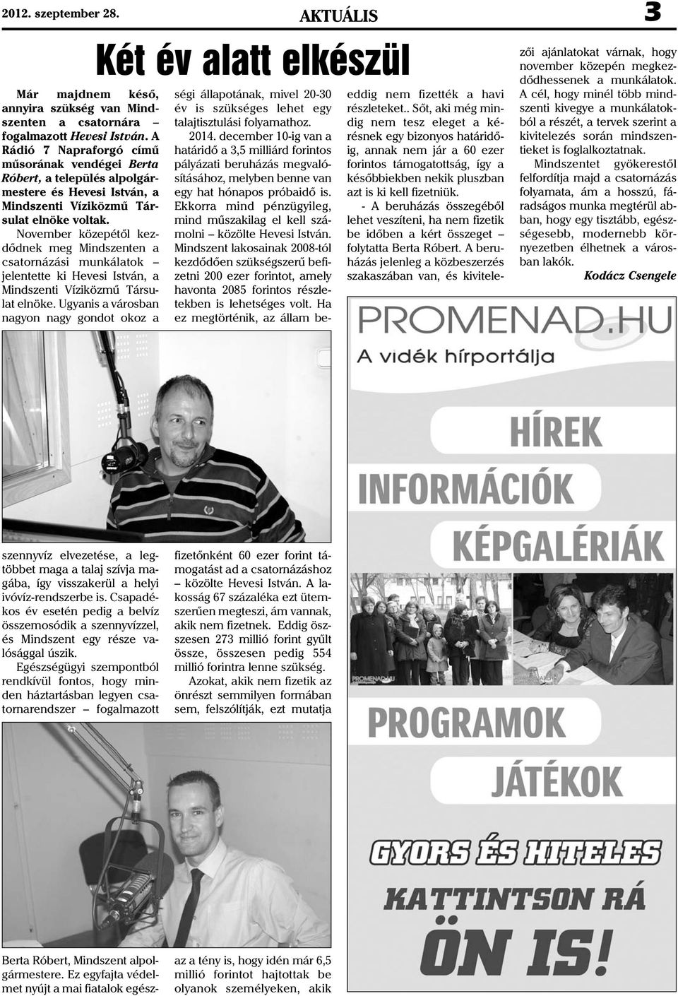 November közepétõl kezdõdnek meg Mindszenten a csatornázási munkálatok jelentette ki Hevesi István, a Mindszenti Víziközmû Társulat elnöke.