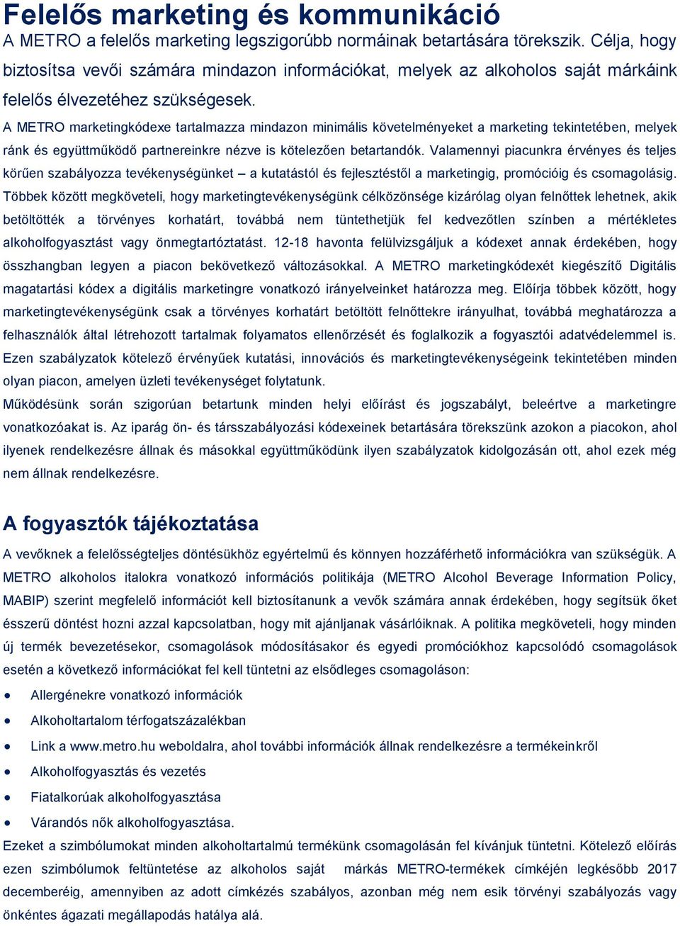 A METRO marketingkódexe tartalmazza mindazon minimális követelményeket a marketing tekintetében, melyek ránk és együttműködő partnereinkre nézve is kötelezően betartandók.