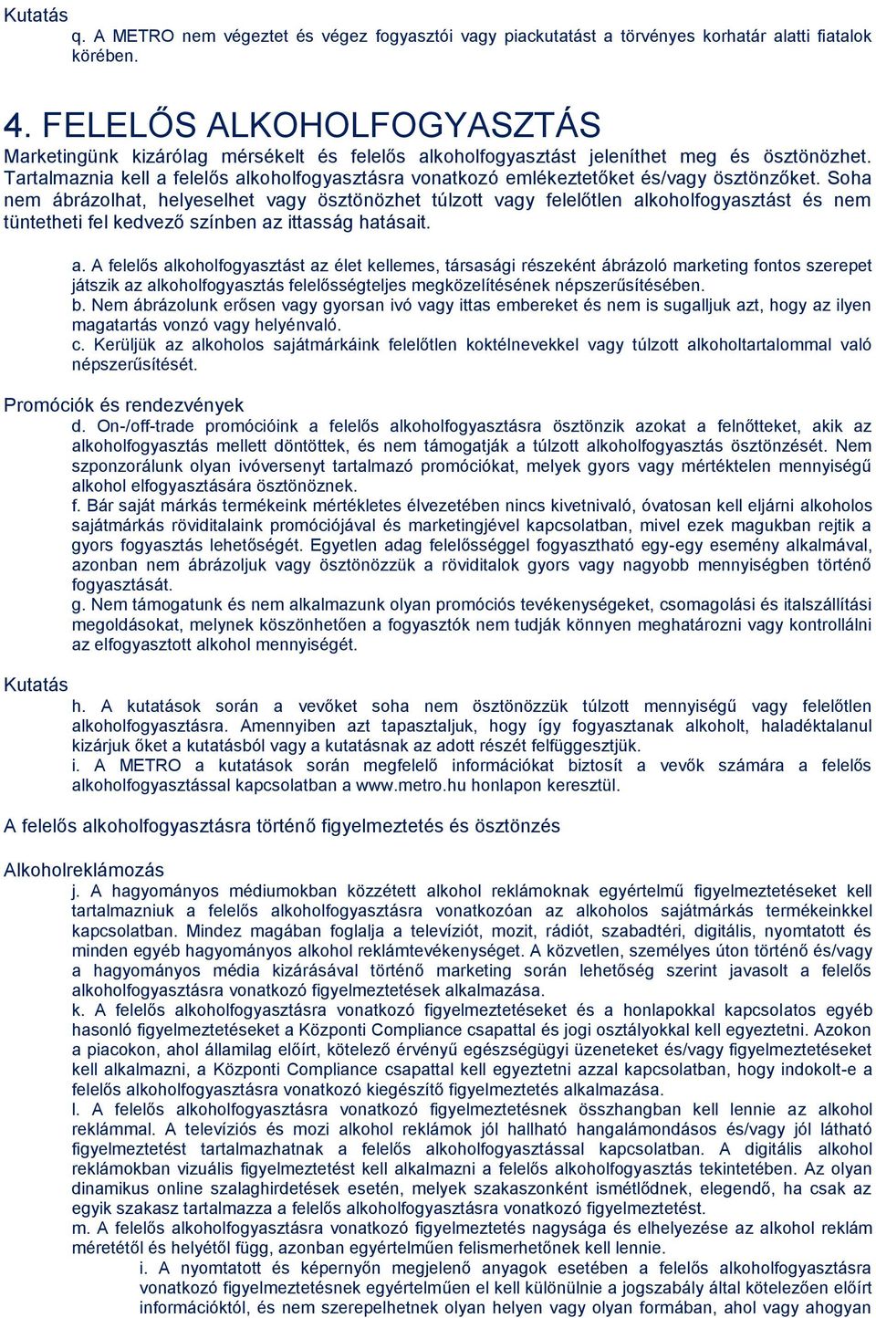 Tartalmaznia kell a felelős alkoholfogyasztásra vonatkozó emlékeztetőket és/vagy ösztönzőket.