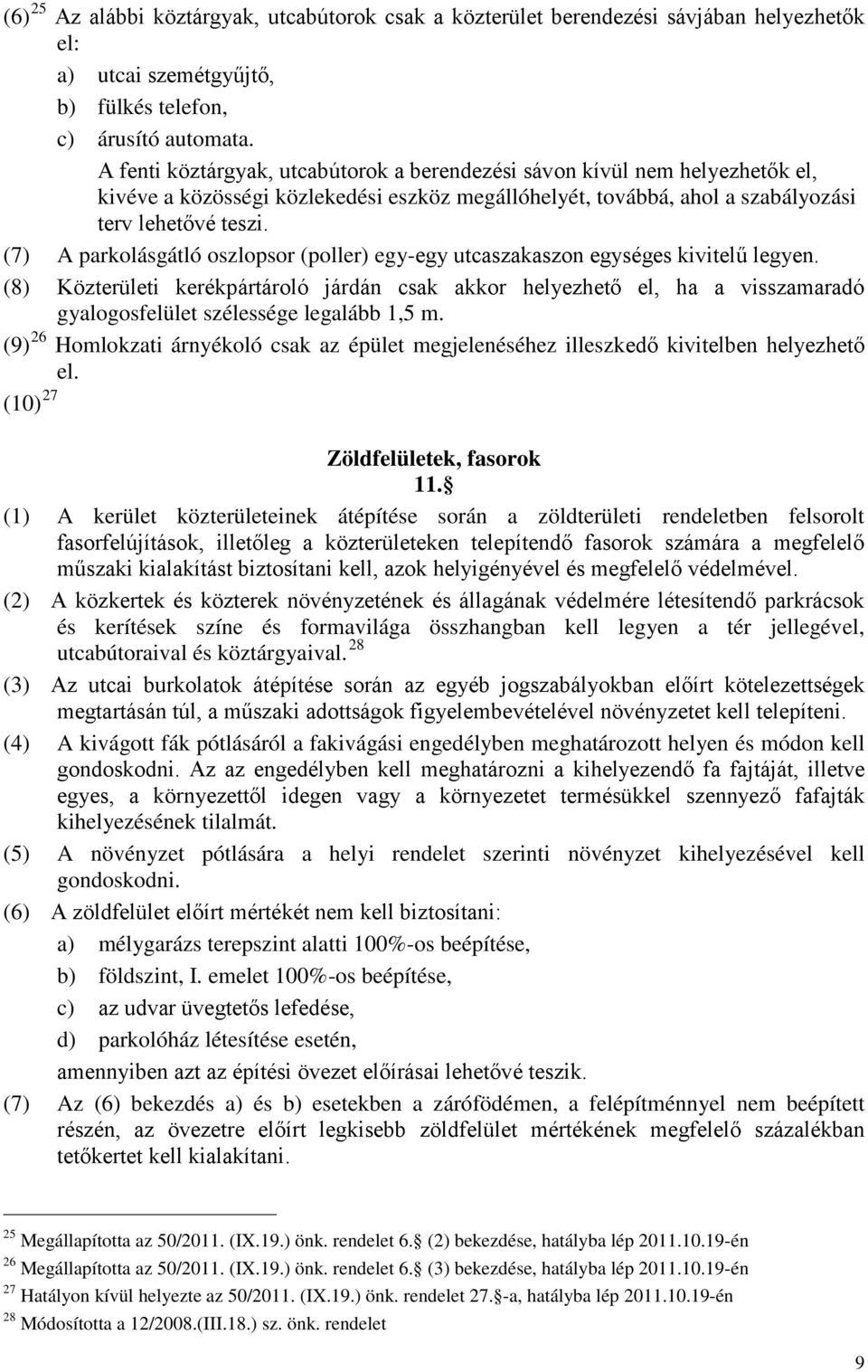 (7) A parkolásgátló oszlopsor (poller) egy-egy utcaszakaszon egységes kivitelű legyen.