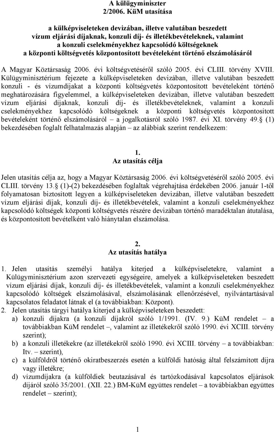 központi költségvetés központosított bevételeként történő elszámolásáról A Magyar Köztársaság 2006. évi költségvetéséről szóló 2005. évi CLIII. törvény XVIII.