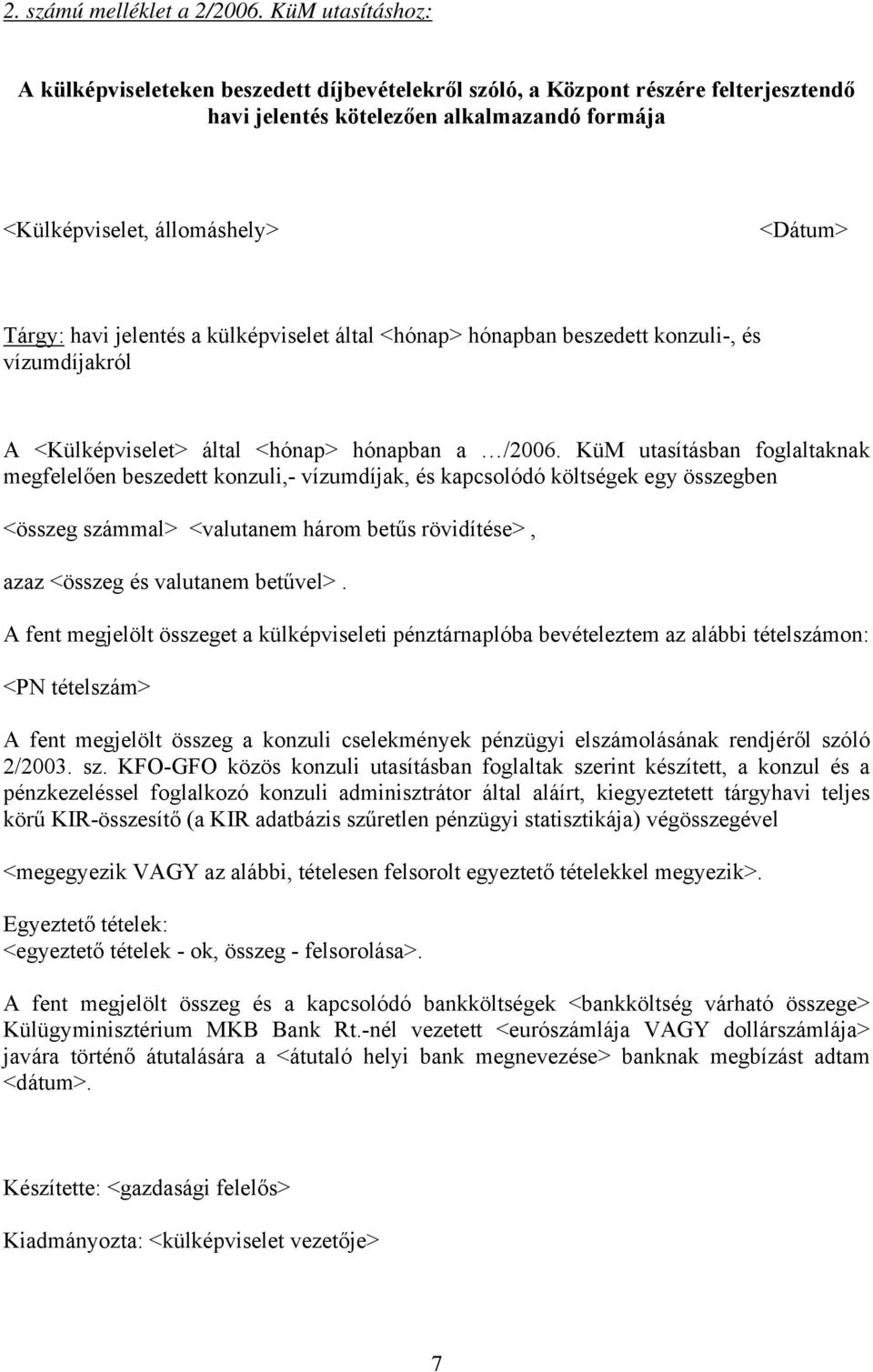 jelentés a külképviselet által <hónap> hónapban beszedett konzuli-, és vízumdíjakról A <Külképviselet> által <hónap> hónapban a /2006.