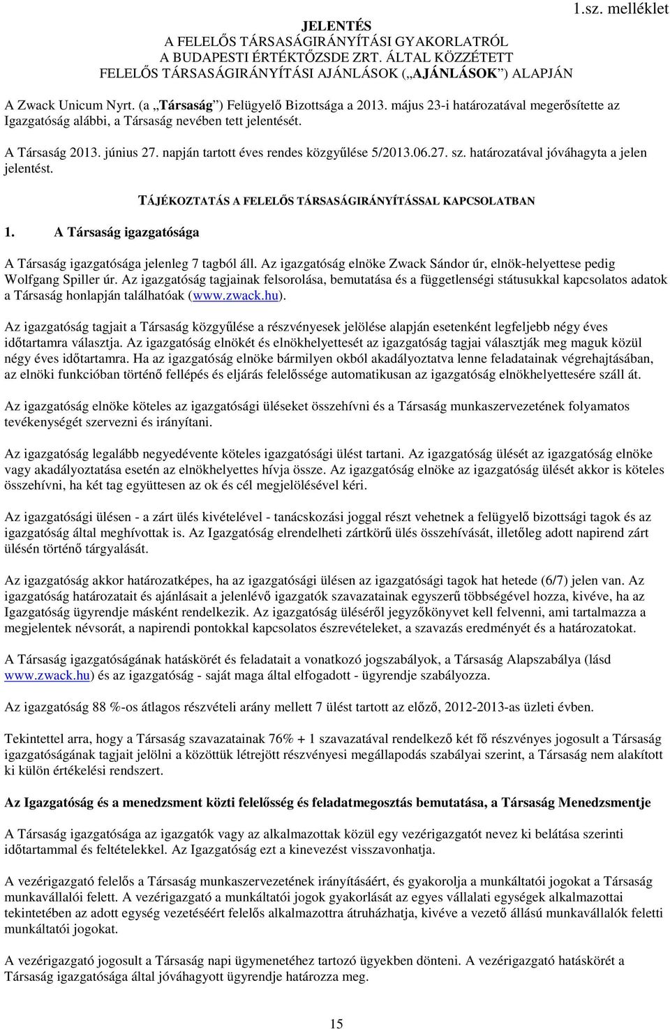 napján tartott éves rendes közgylése 5/2013.06.27. sz. határozatával jóváhagyta a jelen jelentést. 1.