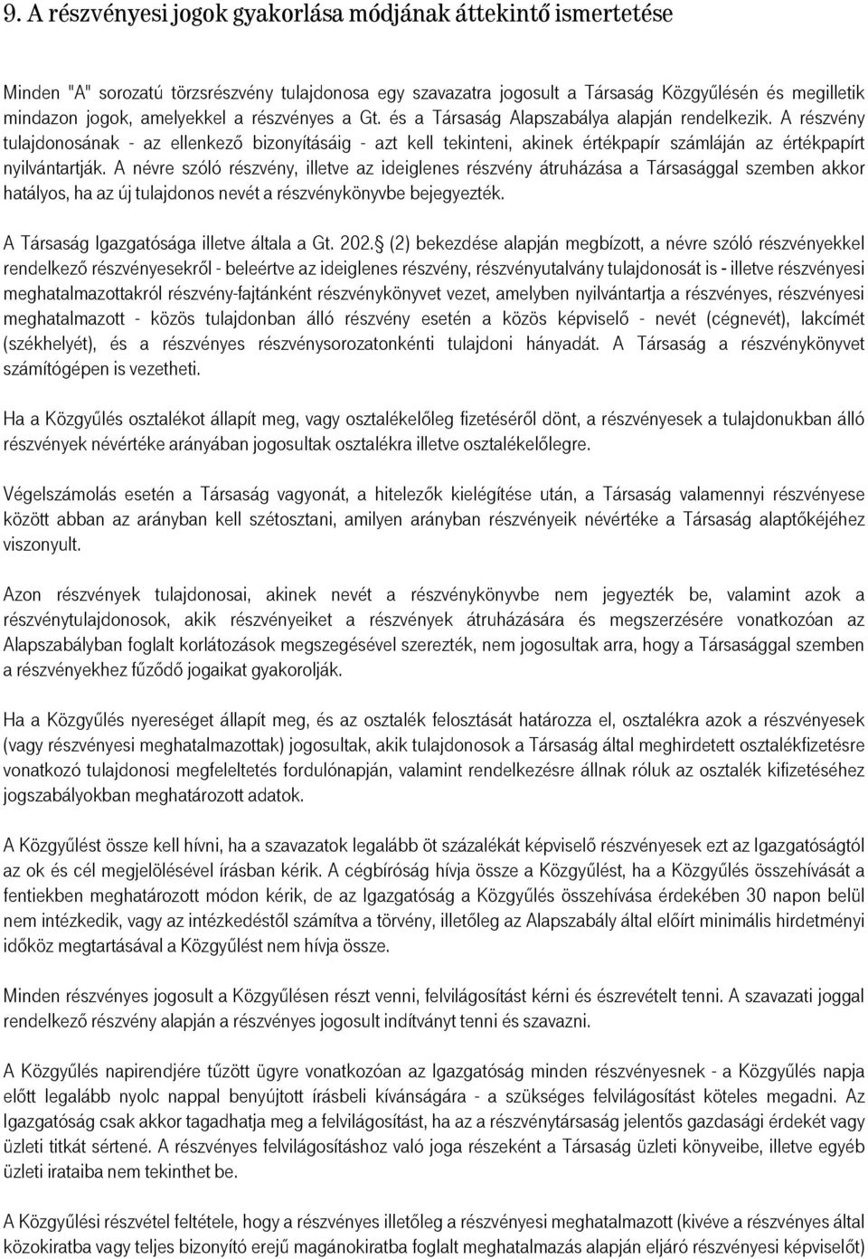 A részvény tulajdonosának - az ellenkező bizonyításáig - azt kell tekinteni, akinek értékpapír számláján az értékpapírt nyilvántartják.