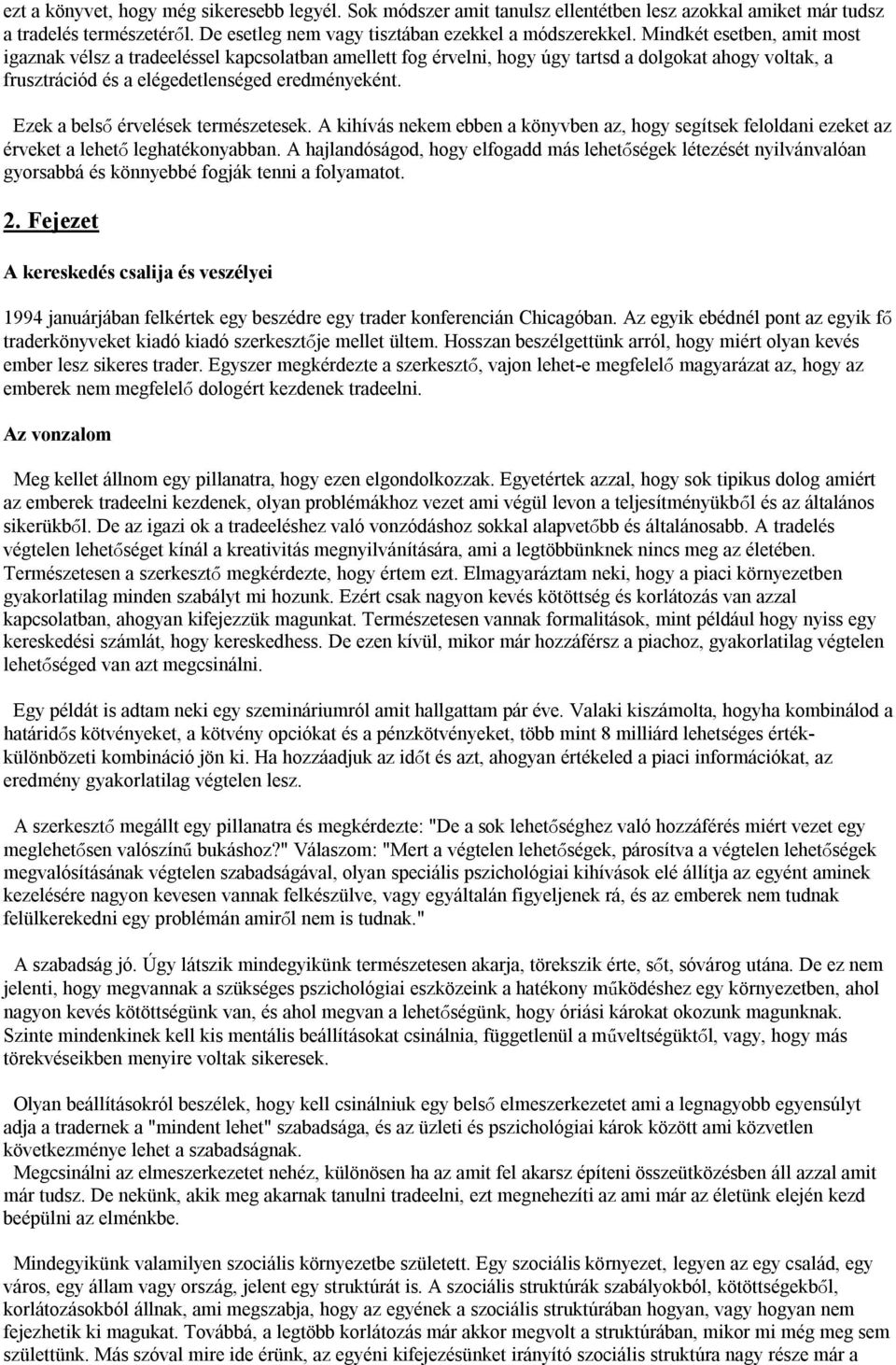 Ezek a belső érvelések természetesek. A kihívás nekem ebben a könyvben az, hogy segítsek feloldani ezeket az érveket a lehető leghatékonyabban.