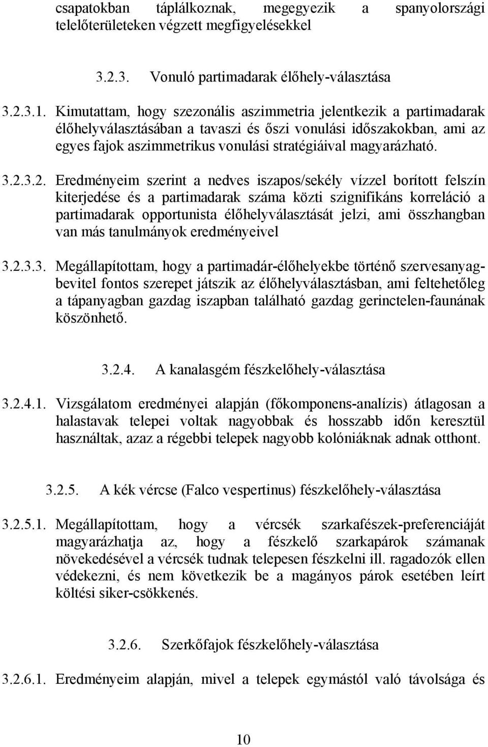 3.2.3.2. Eredményeim szerint a nedves iszapos/sekély vízzel borított felszín kiterjedése és a partimadarak száma közti szignifikáns korreláció a partimadarak opportunista élőhelyválasztását jelzi,