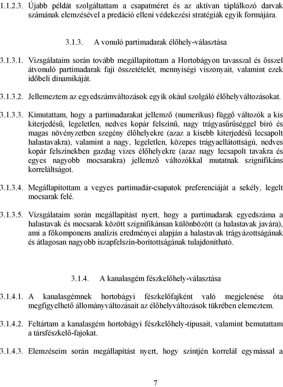 Jellemeztem az egyedszámváltozások egyik okául szolgáló élőhelyváltozásokat. 3.